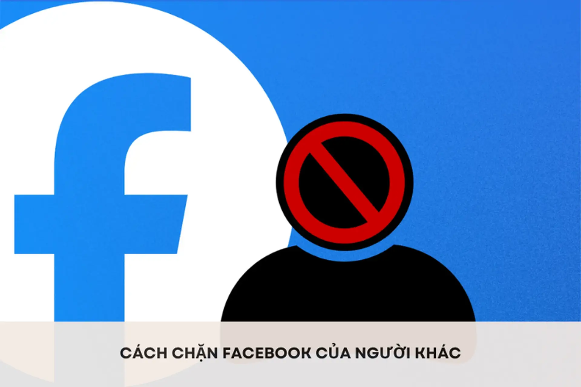Hướng dẫn cách chặn Facebook của người khác nhanh chóng, đơn giản và hiệu quả