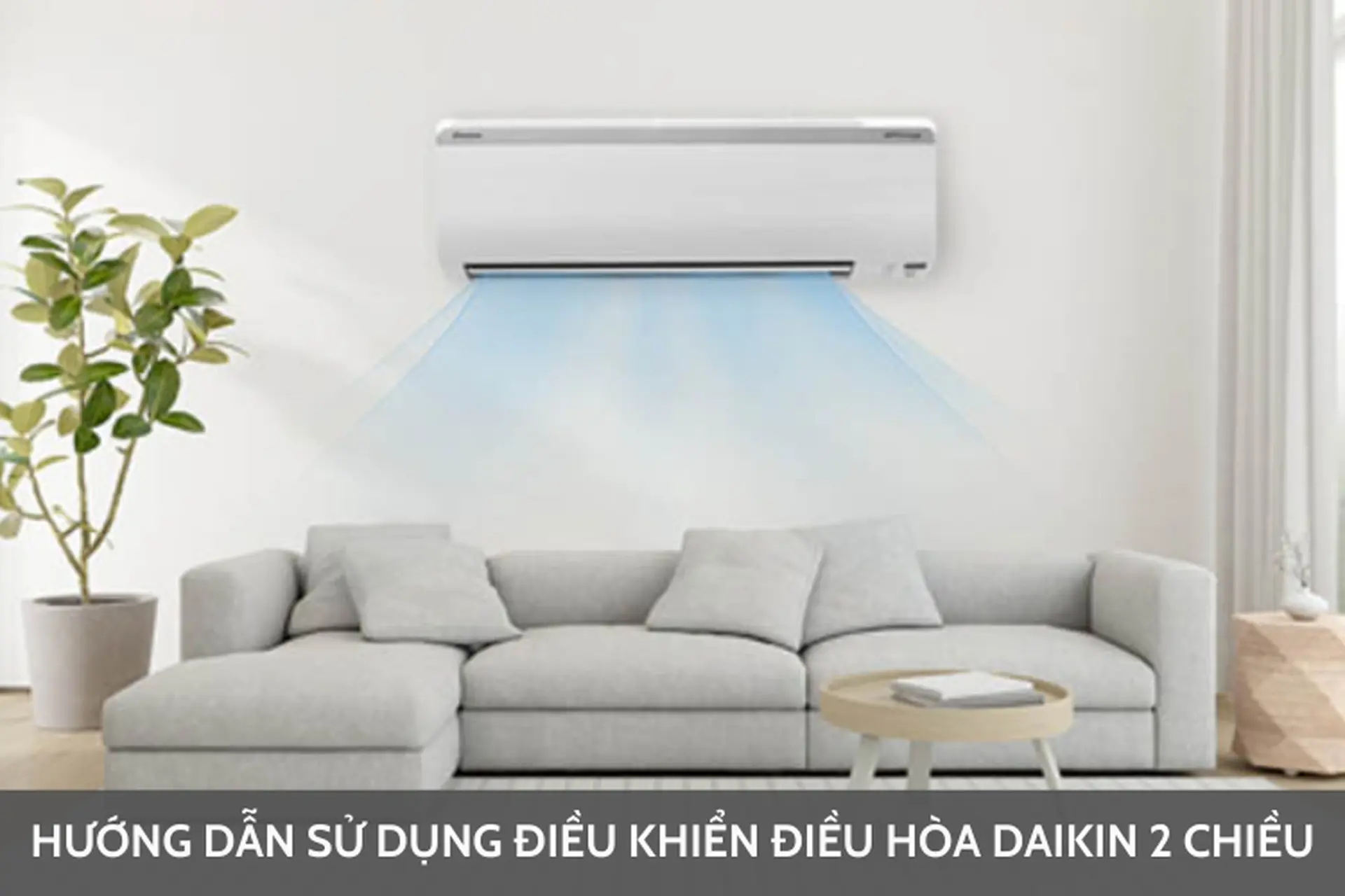 Hướng dẫn sử dụng điều khiển điều hòa Daikin 2 chiều giúp tiết kiệm điện năng hiệu quả