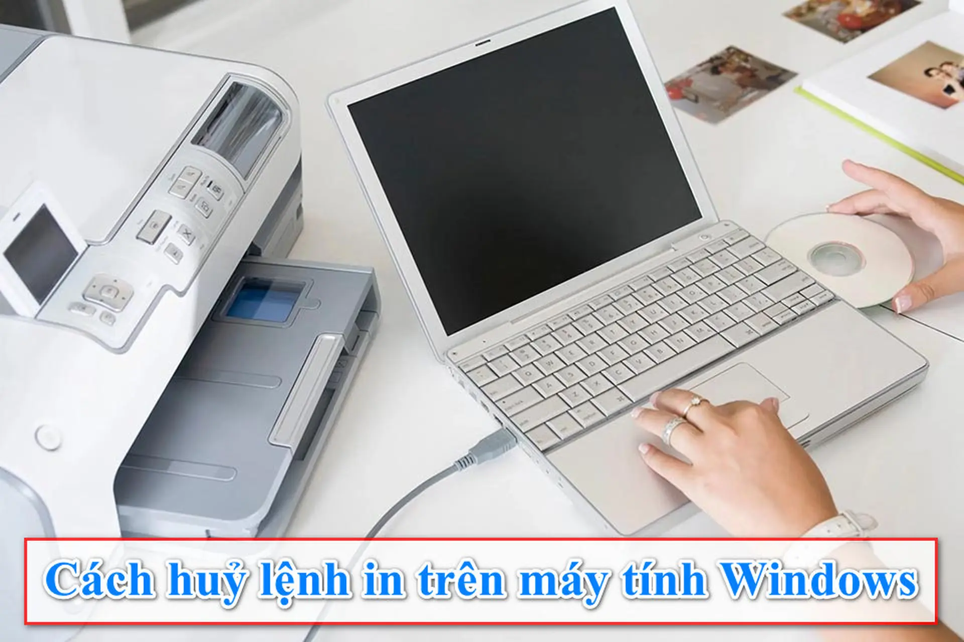 Cách hủy lệnh in trên máy tính Windows để giúp bạn tiết kiệm thời gian và giấy mực