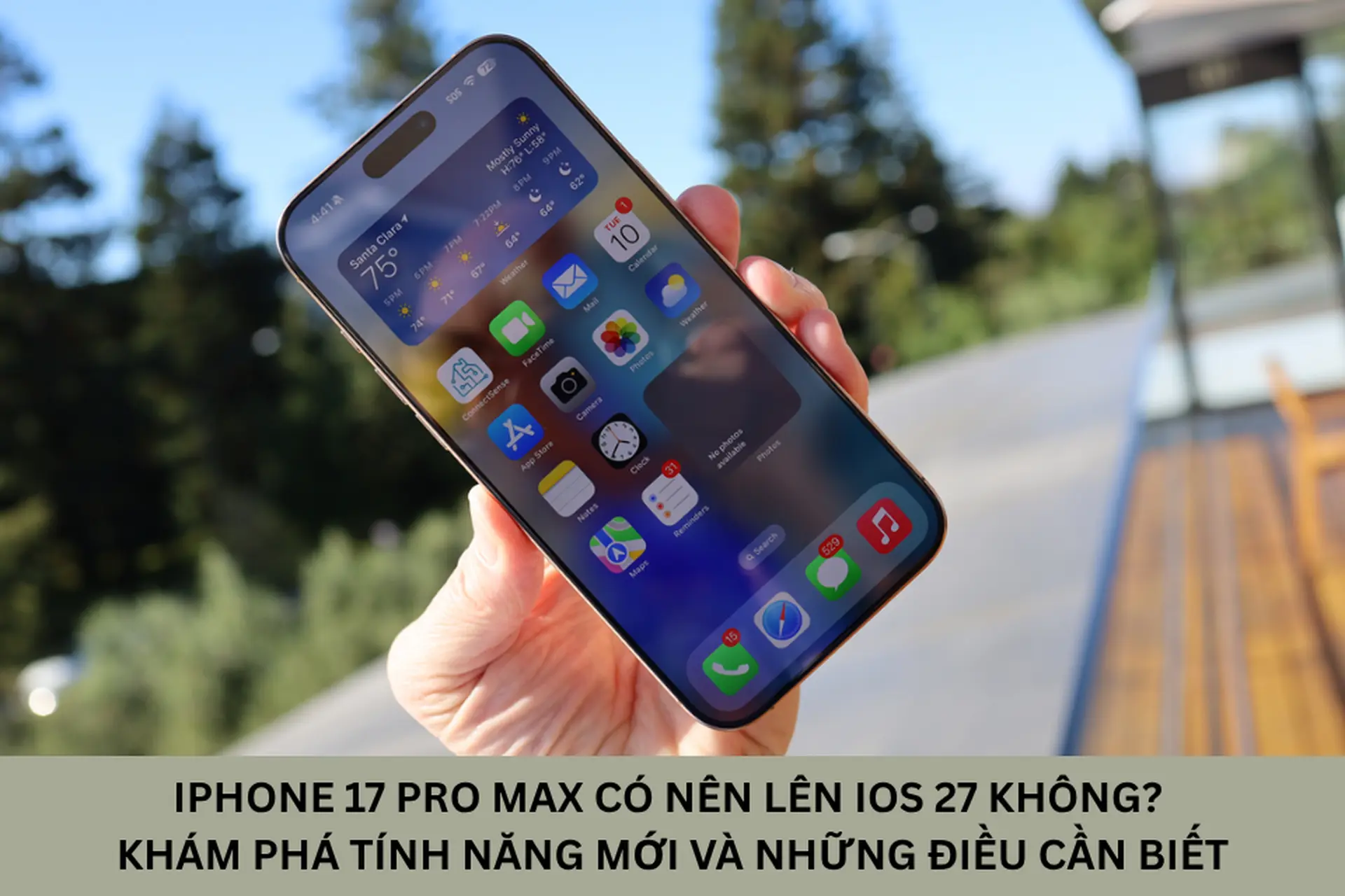 iPhone 17 Pro Max có nên lên iOS 27 không? Đánh giá cải tiến và những điều cần biết