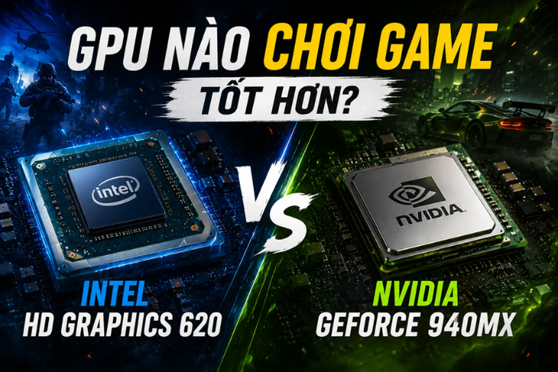 Intel HD Graphics 620 vs NVIDIA GeForce 940MX: GPU nào chơi game tốt hơn? 