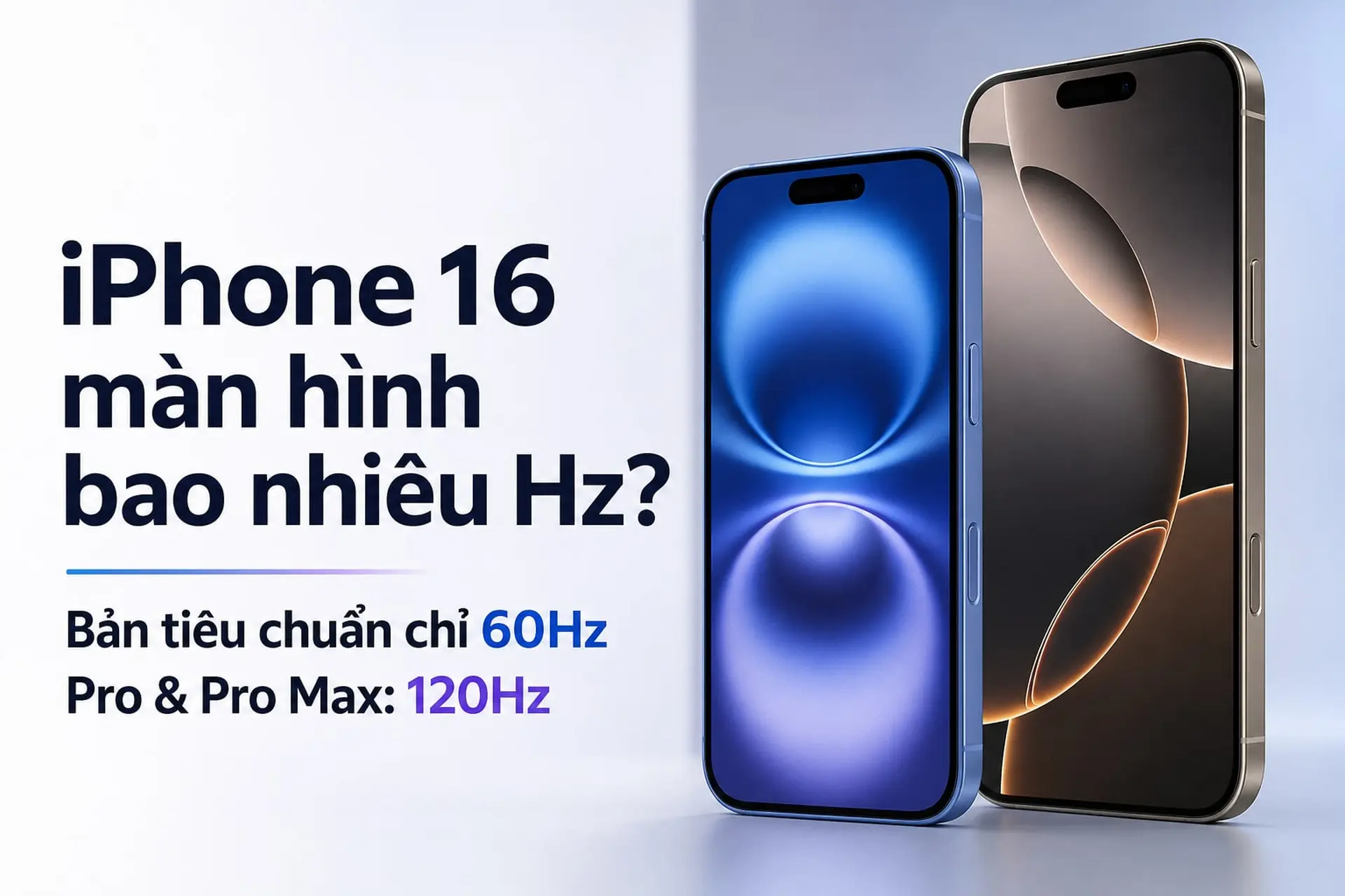 iPhone 16 màn hình bao nhiêu Hz? Chi tiết các phiên bản và công nghệ màn hình trên iPhone 16