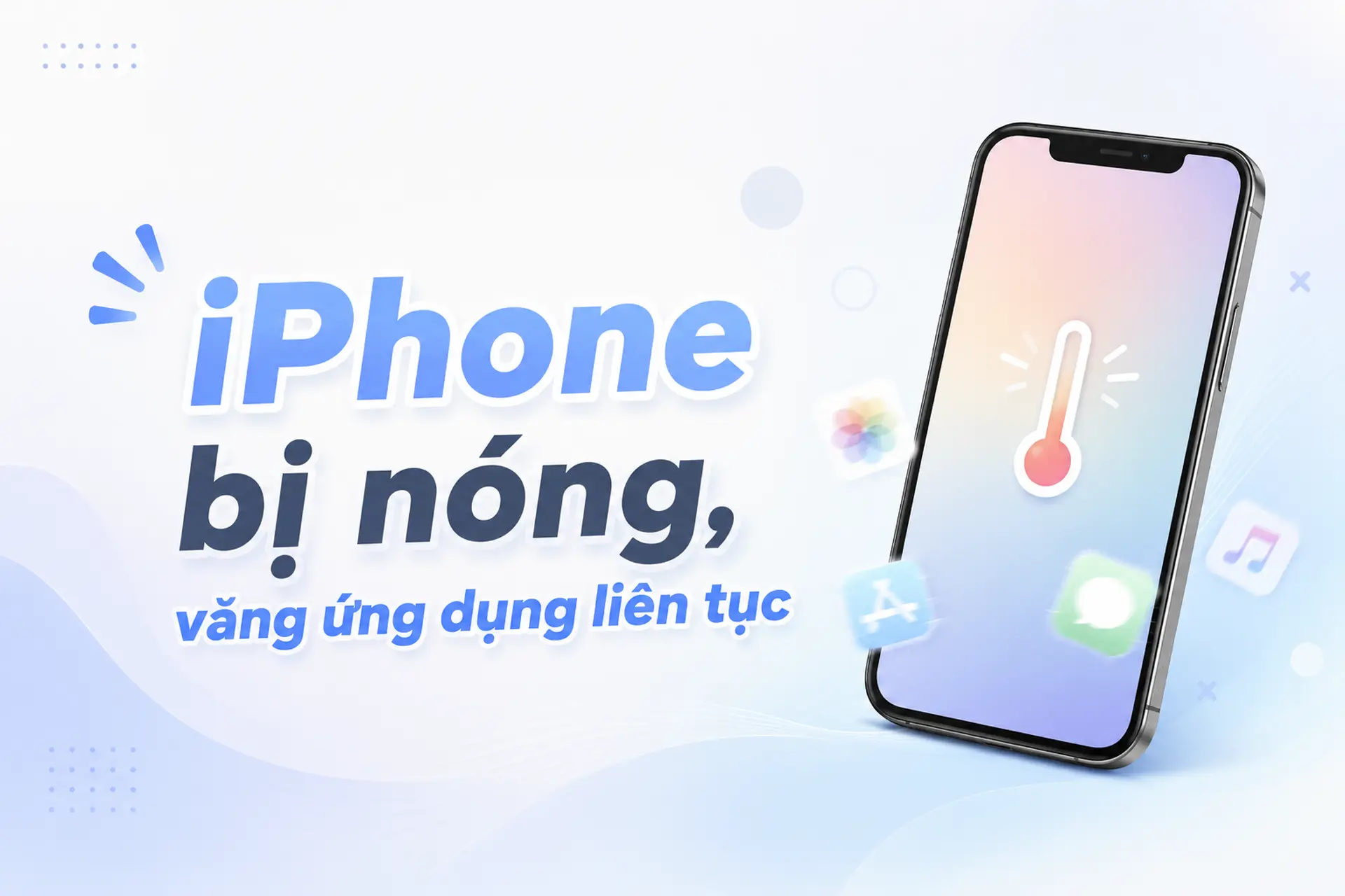 iPhone bị nóng, văng ứng dụng liên tục phải làm sao? Nguyên nhân và cách khắc phục đơn giản