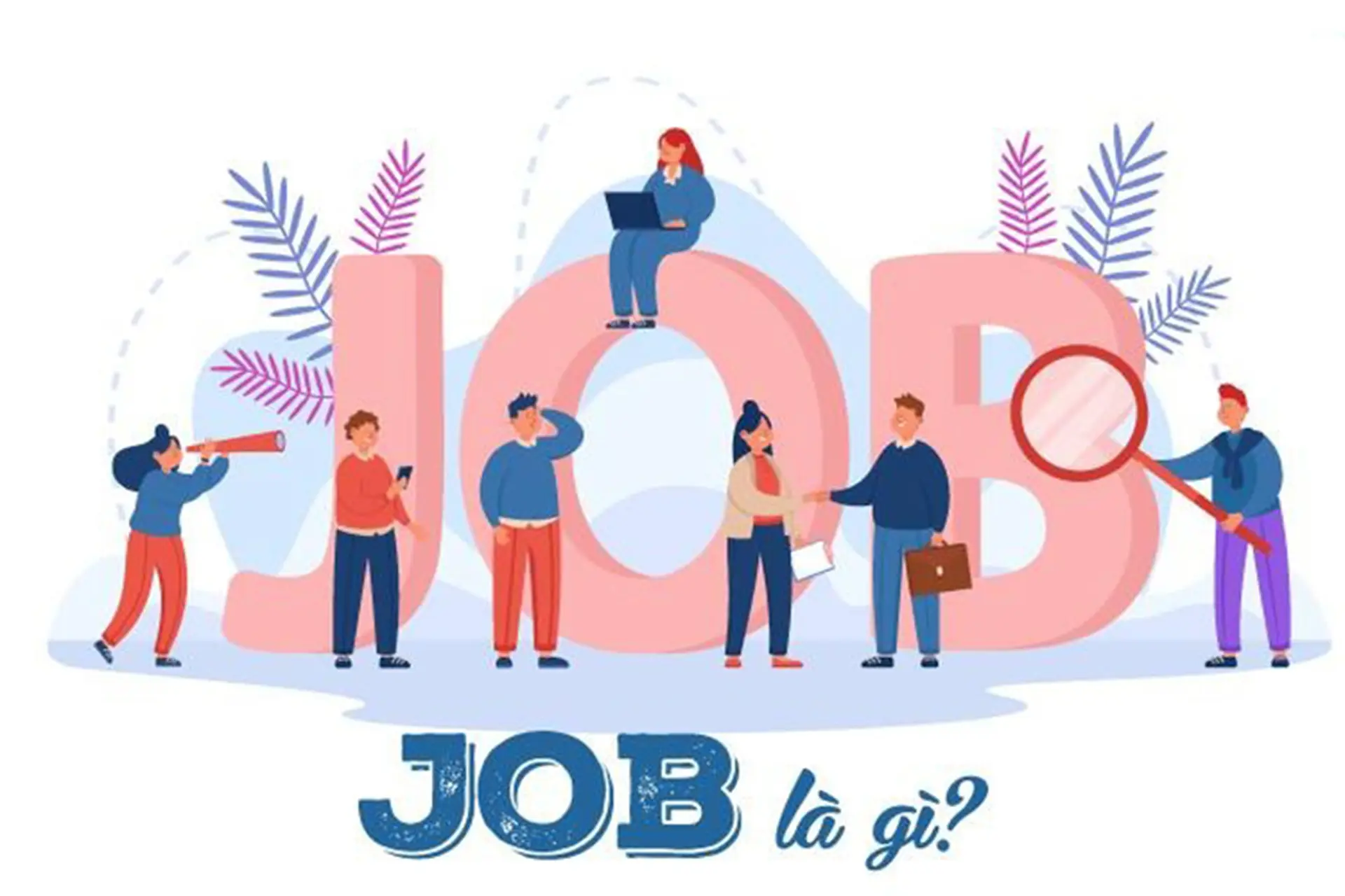 Job là gì? Tìm hiểu chi tiết về khái niệm, vai trò và ý nghĩa trong công việc hiện đại