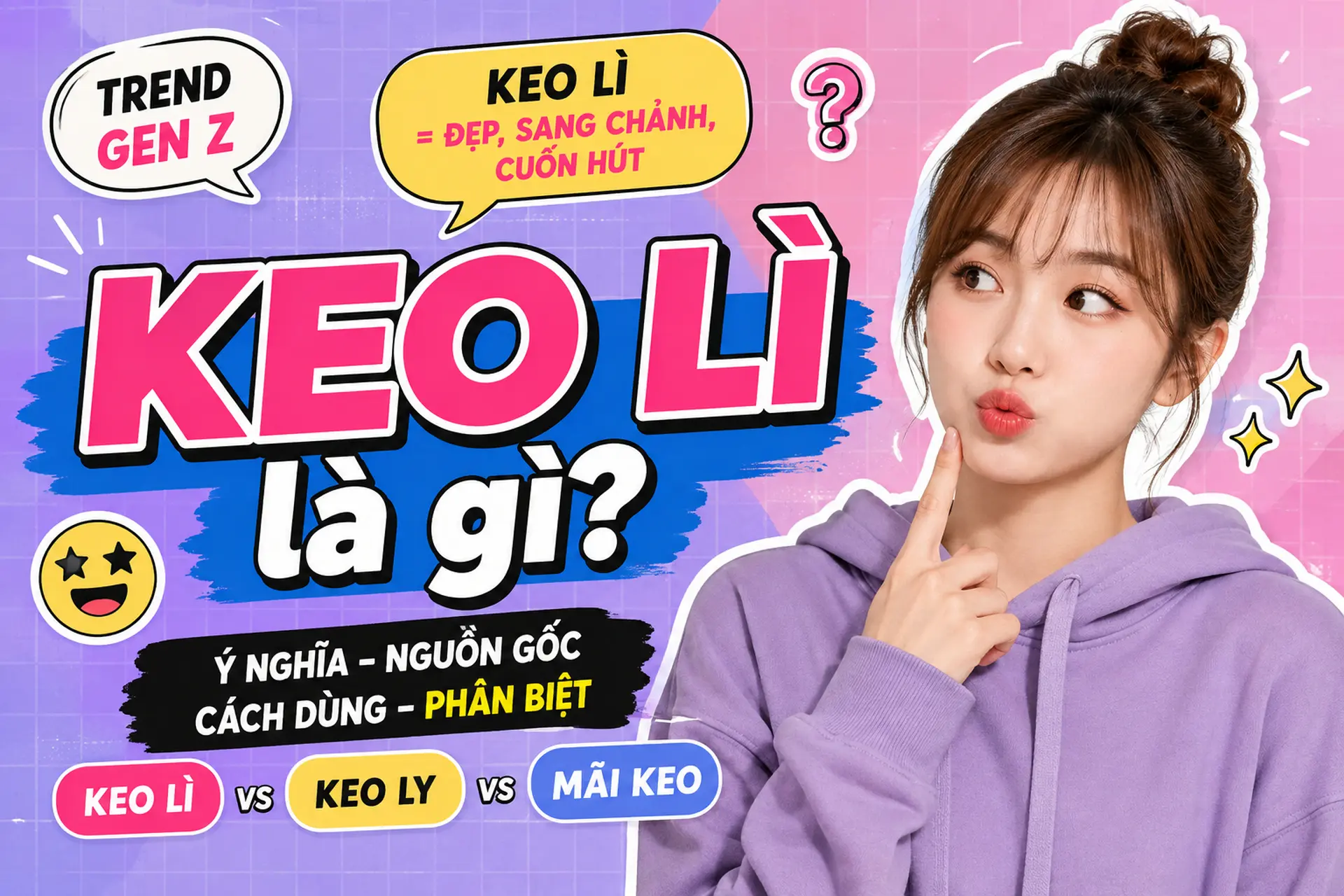 Keo lì là gì? Giải nghĩa từ lóng Gen Z, nguồn gốc, cách dùng và phân biệt với keo ly, mãi keo