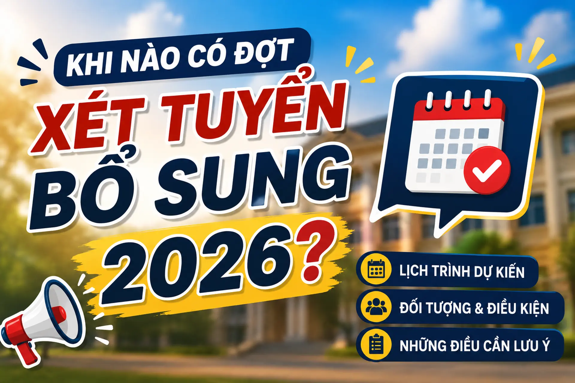 Khi nào có đợt xét tuyển bổ sung 2026? Cập nhật lịch, điều kiện và quy định mới