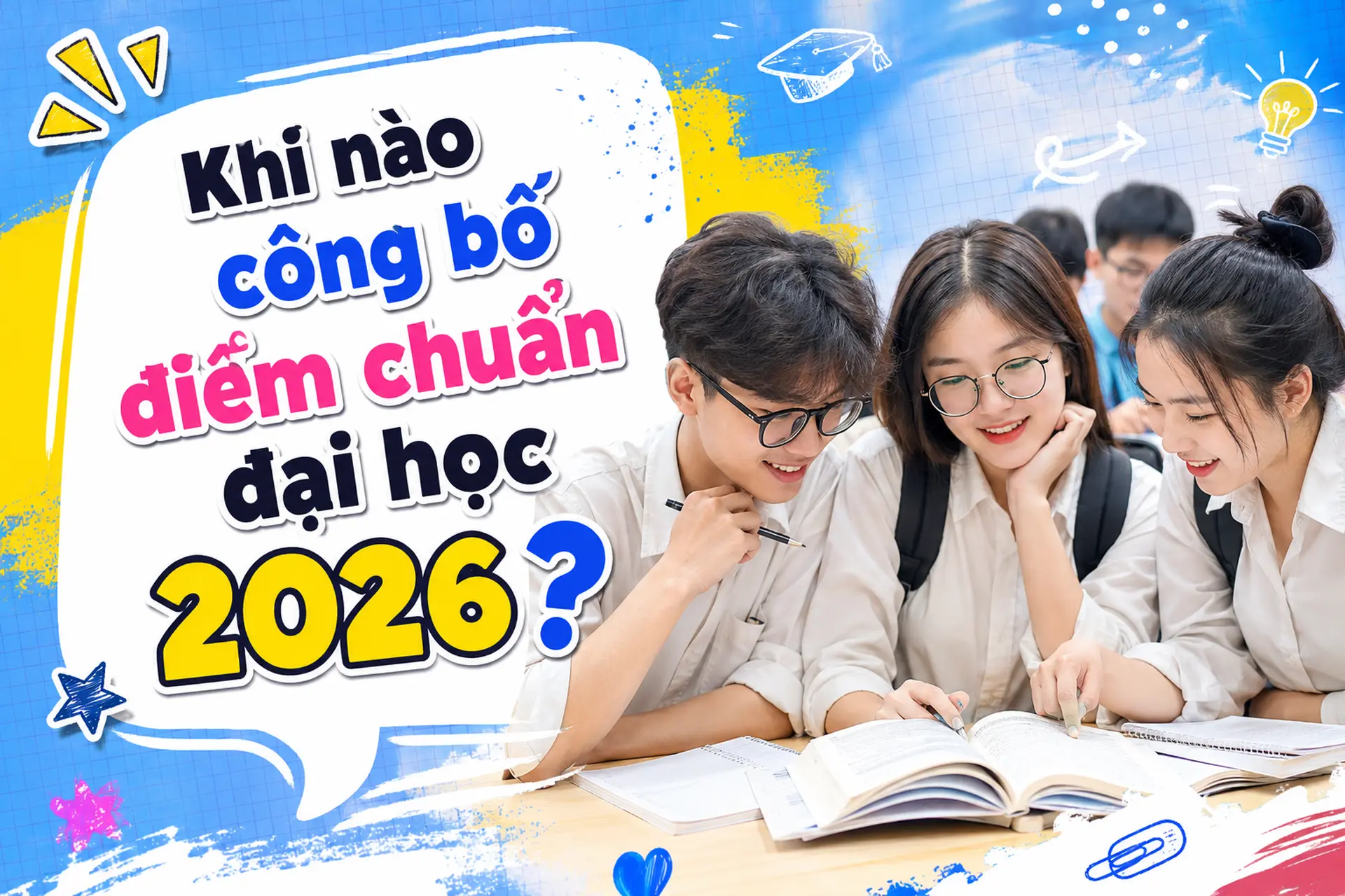 Khi nào công bố điểm chuẩn đại học 2026? Cập nhật lịch chính thức và các mốc thí sinh cần nhớ