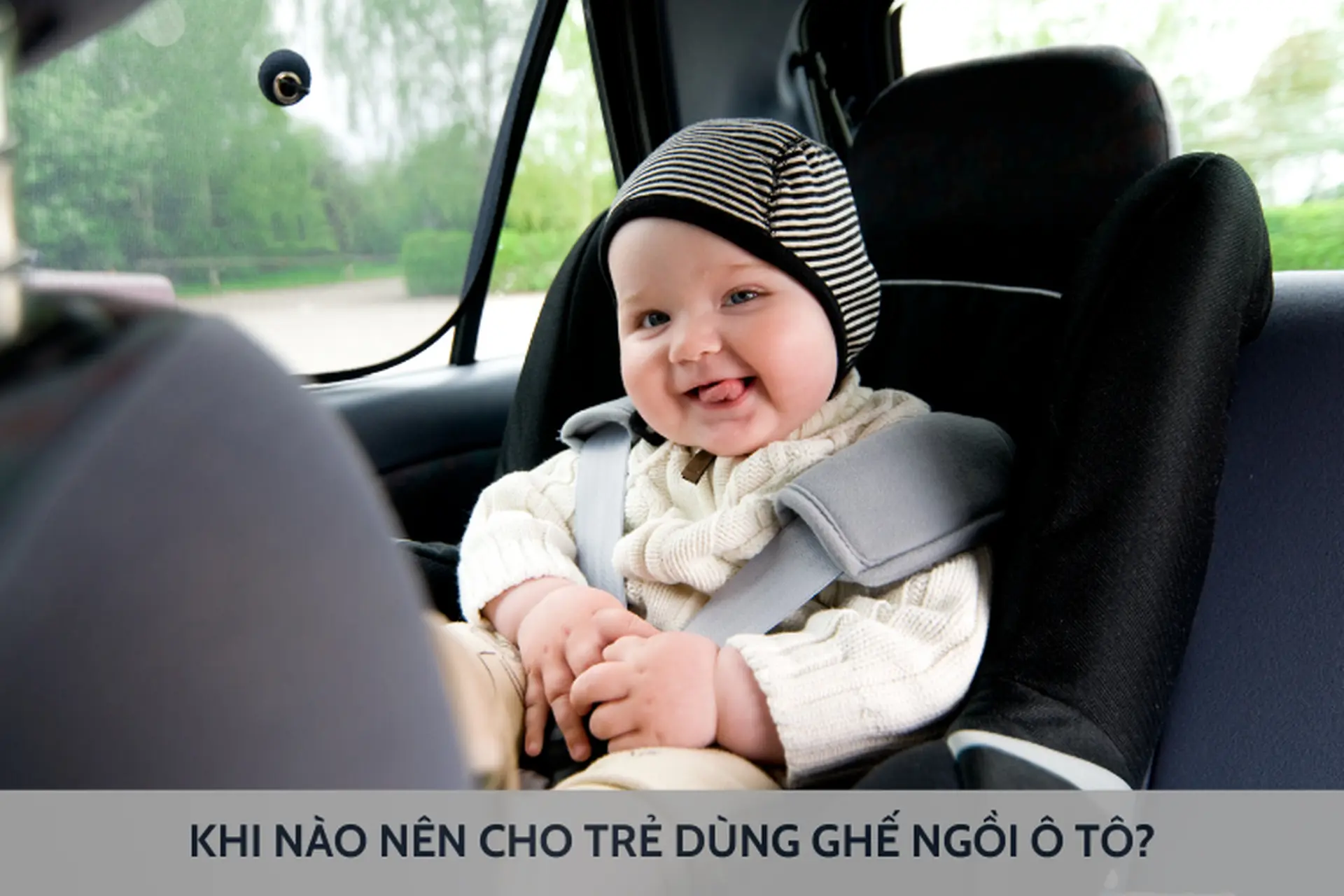 Giải đáp: Khi nào nên cho trẻ dùng ghế ngồi ô tô? Tầm quan trọng của ghế ngồi ô tô cho trẻ