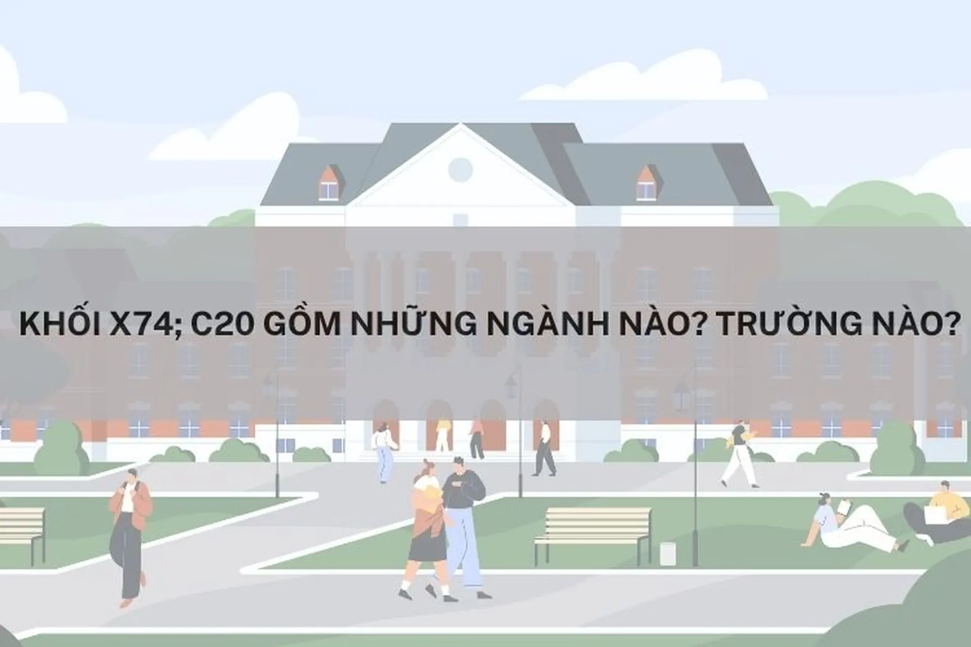 Khối X74; C20 gồm những ngành nào? Trường nào? Tổng hợp ngành học và trường tuyển sinh