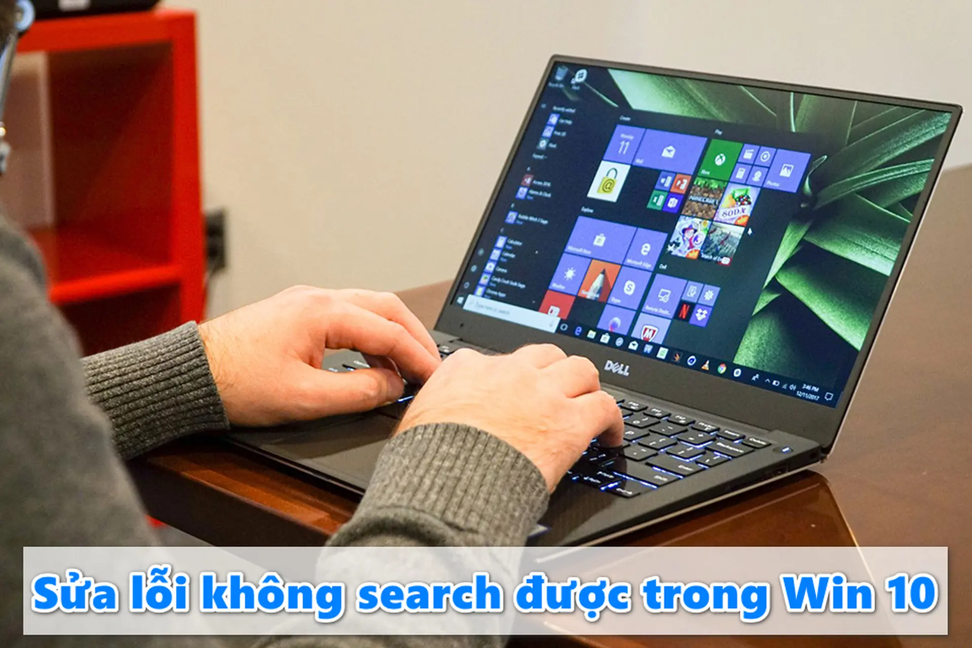 Tại sao bạn không search được trong Win 10? Đây là các cách xử lý dễ thực hiện nhất