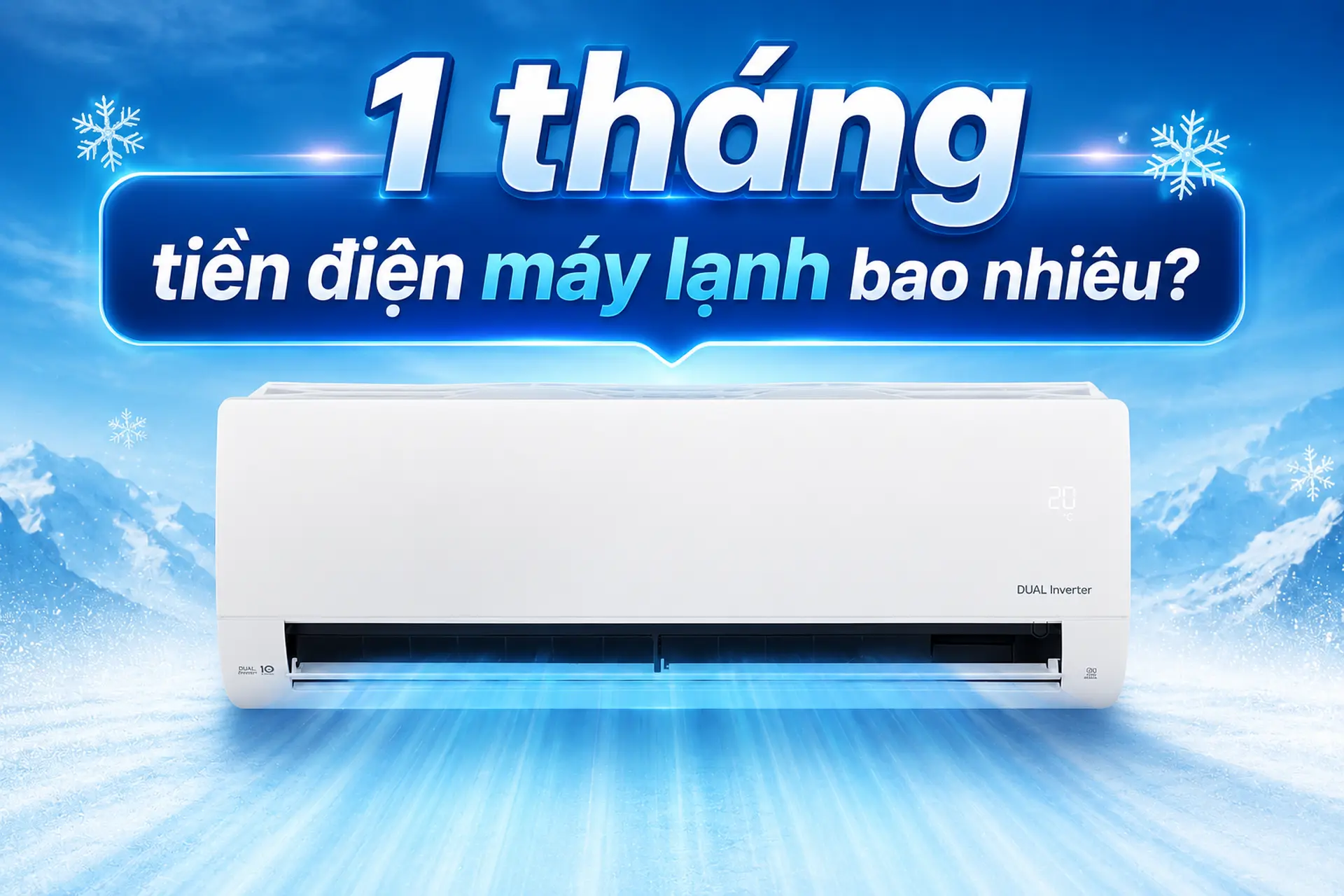 1 tháng tiền điện máy lạnh bao nhiêu? Cách tính chi tiết theo từng công suất điều hòa