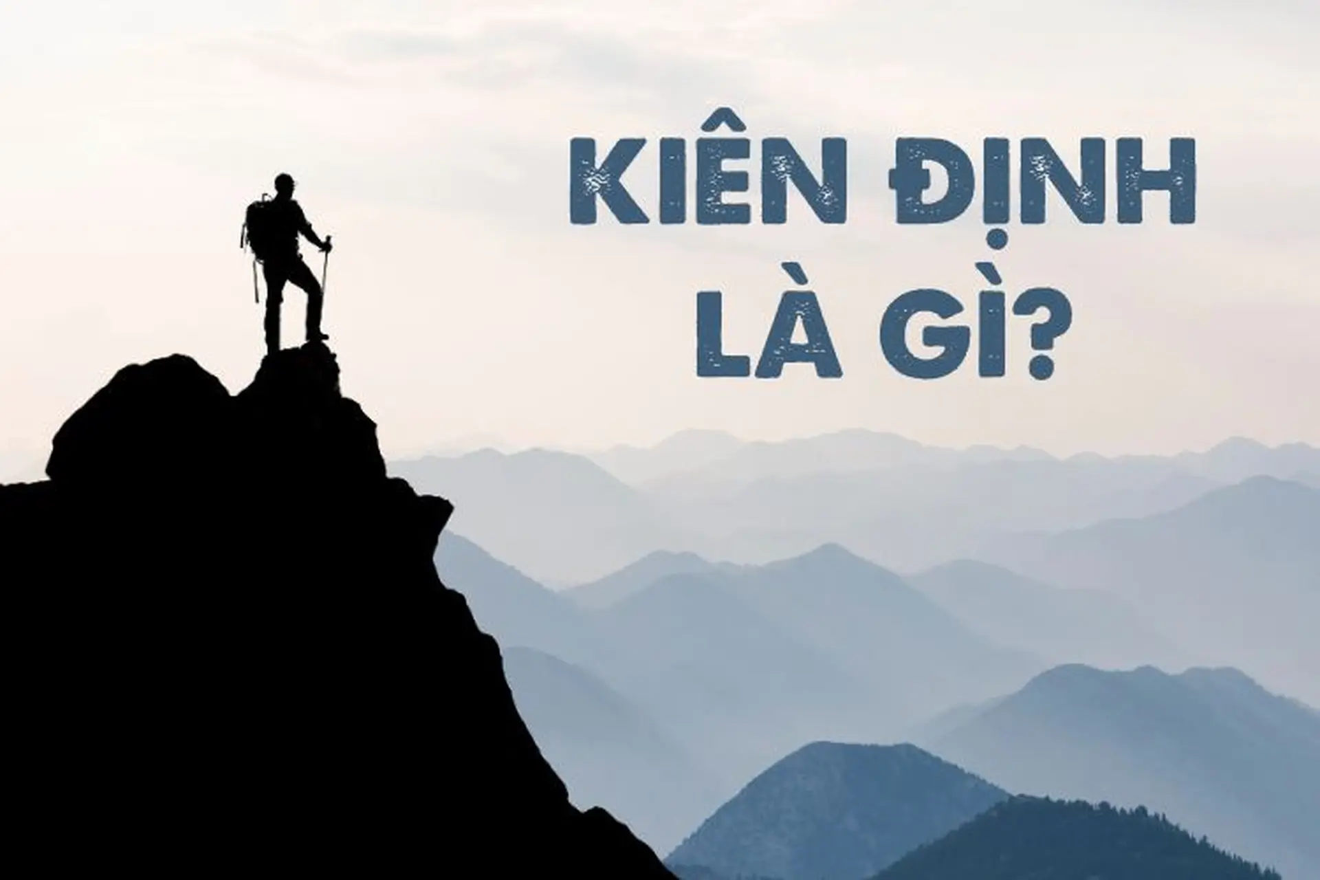 Kiên định là gì? Một số cách để bạn cải thiện sự kiên định của bản thân