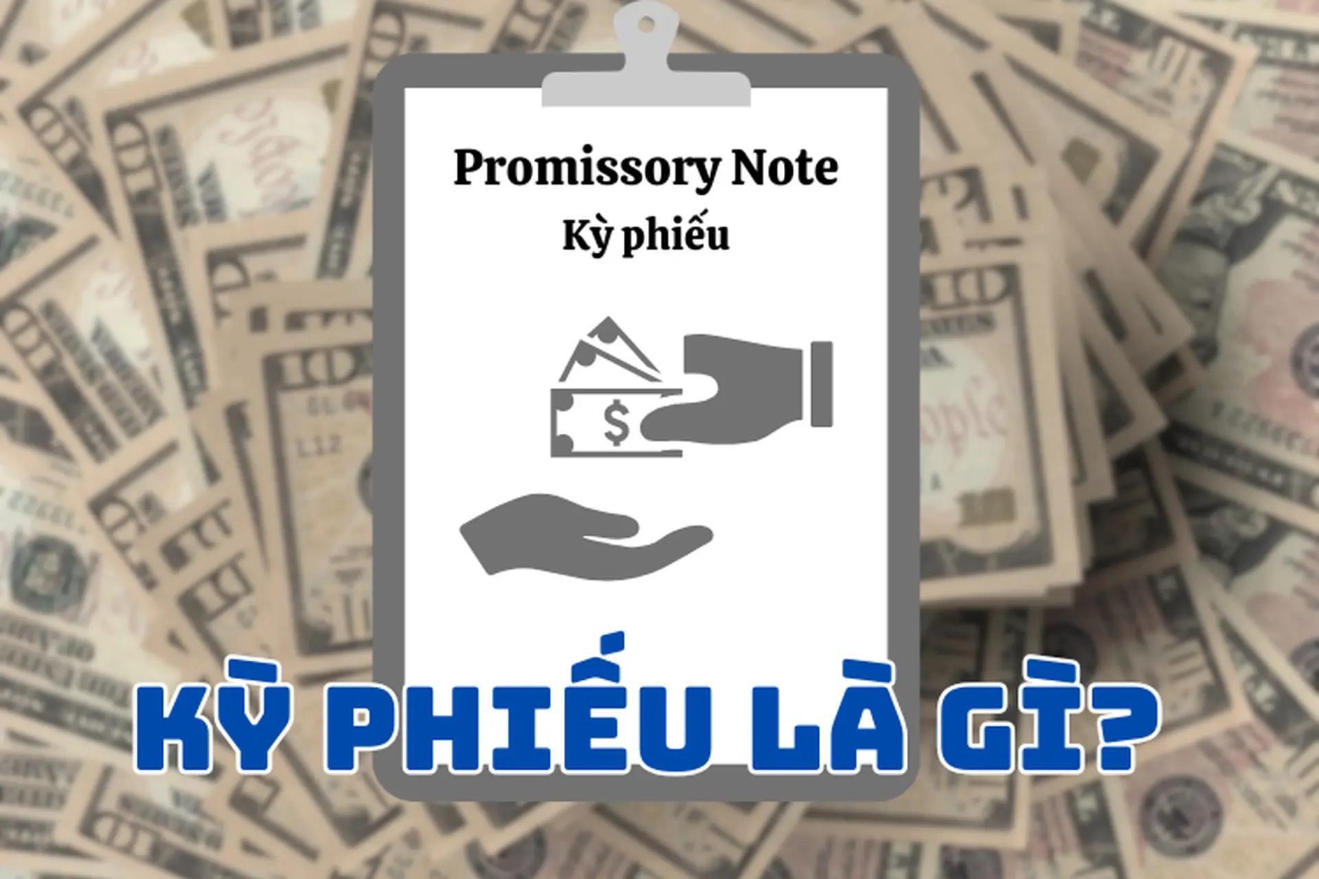 Kỳ phiếu là gì? Những điều có thể bạn chưa biết về công cụ tài chính quan trọng này