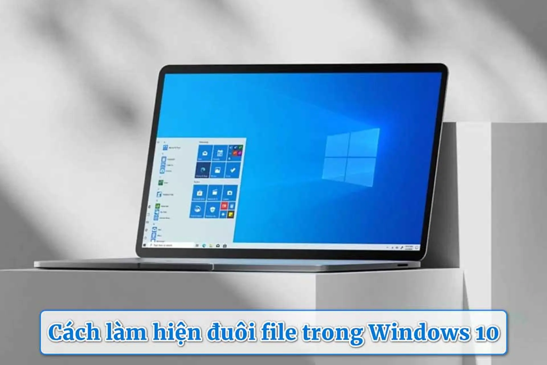 Cách làm hiện đuôi file trong Win 10 cực nhanh để nhận biết đúng định dạng tệp