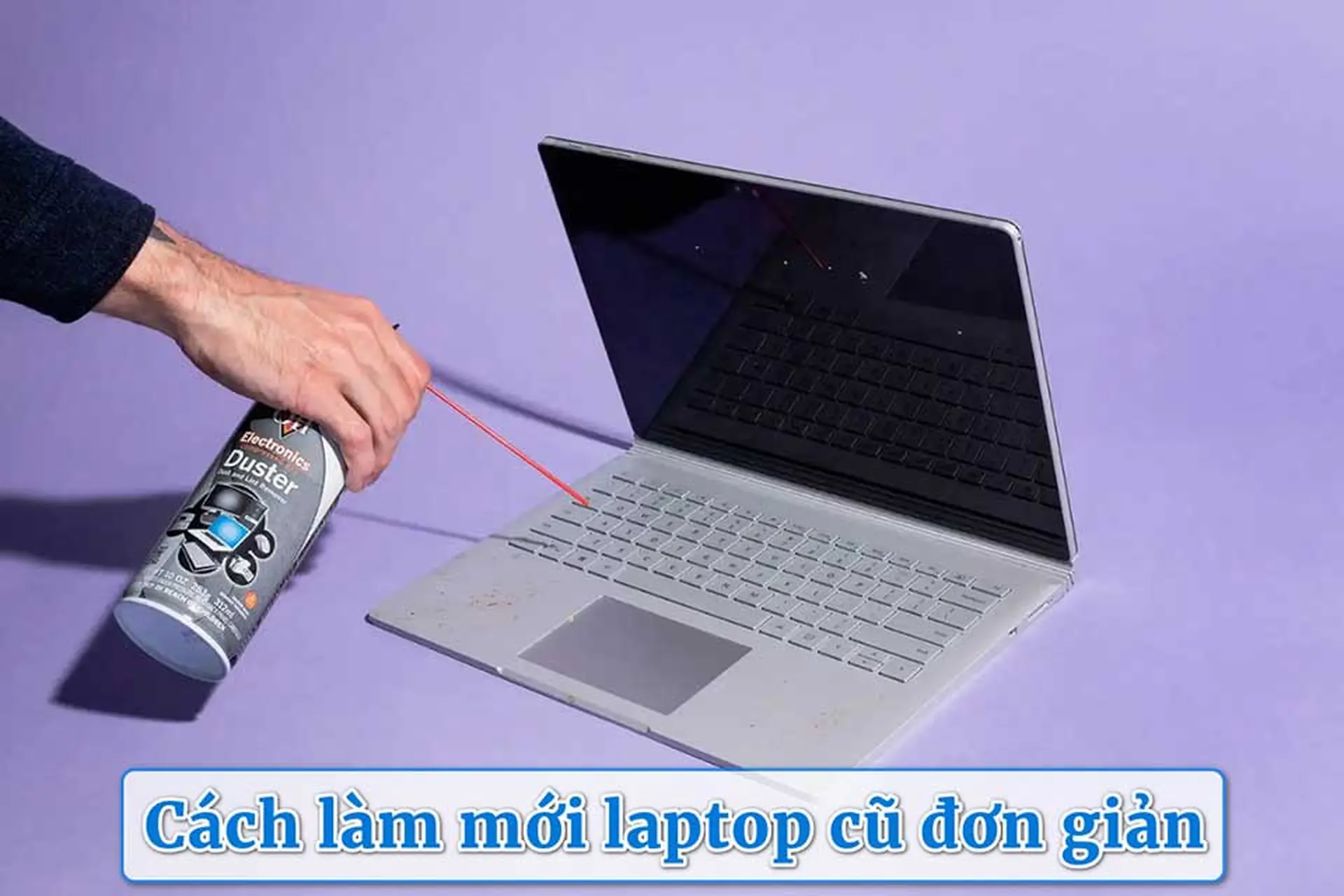 Cách làm mới laptop cũ đơn giản tại nhà để máy nhanh hơn, đẹp hơn, bền hơn