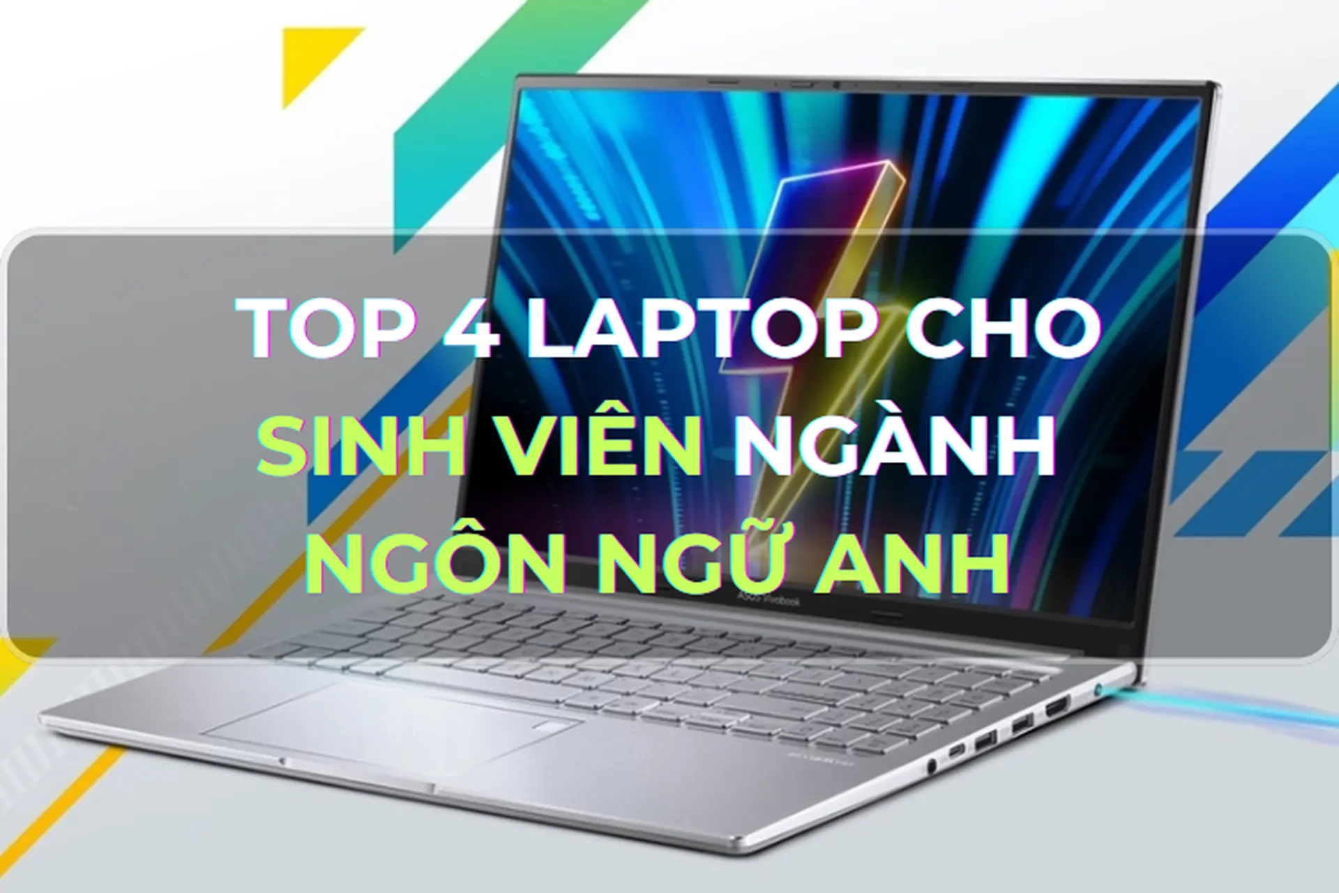 Bật mí 4 laptop cho sinh viên ngành Ngôn ngữ Anh 2025 - Trợ thủ không thể thiếu trên giảng đường