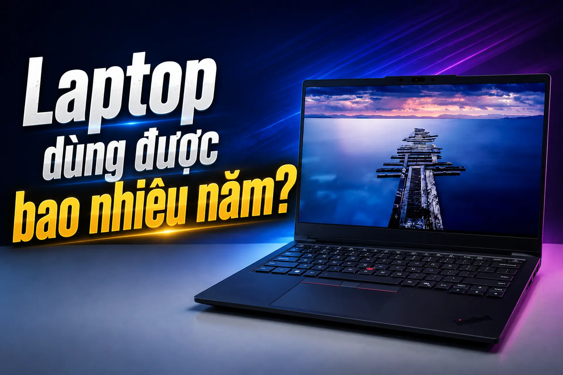 Laptop dùng được bao nhiêu năm? Tuổi thọ trung bình và cách sử dụng để bền lâu hơn