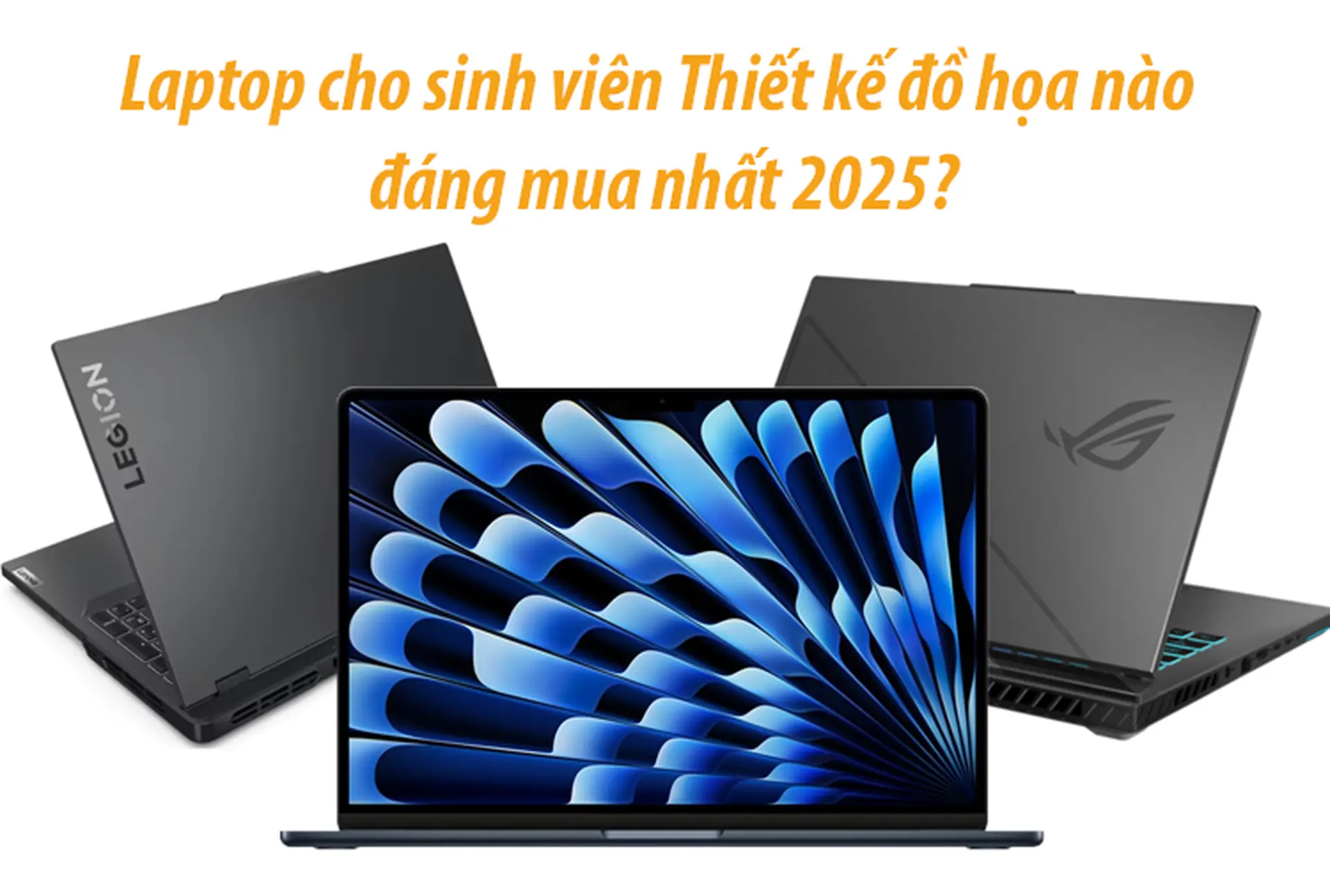 Đâu là laptop sinh viên Thiết kế đồ họa đáng mua nhất 2025? Top 5 “vũ khí” cho dân sáng tạo
