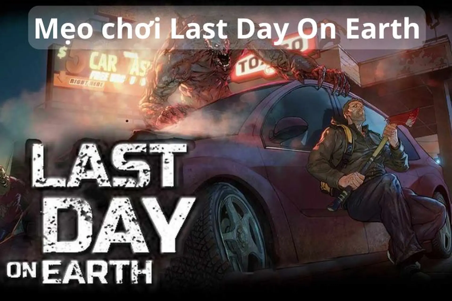 Bí quyết thành công trong Last Day On Earth: Hướng dẫn mẹo để thăng cấp khi chơi game