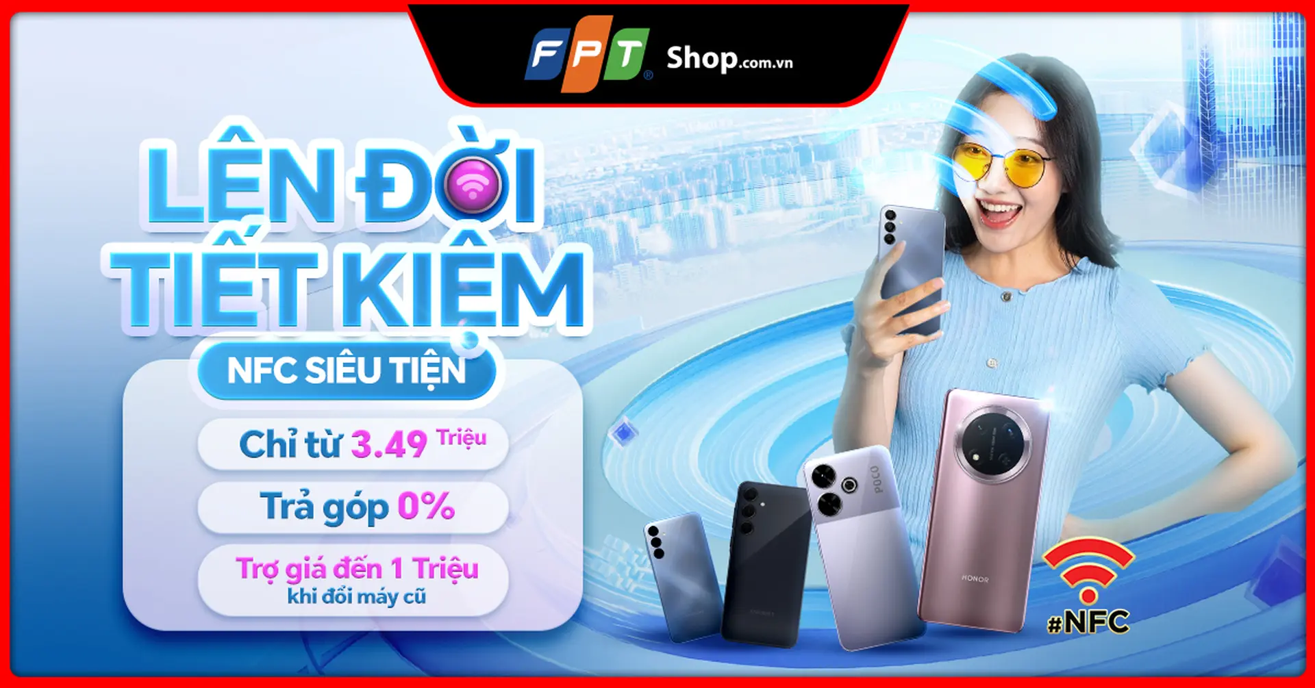 Đổi điện thoại NFC giá rẻ, nhận ưu đãi khủng tại FPT Shop