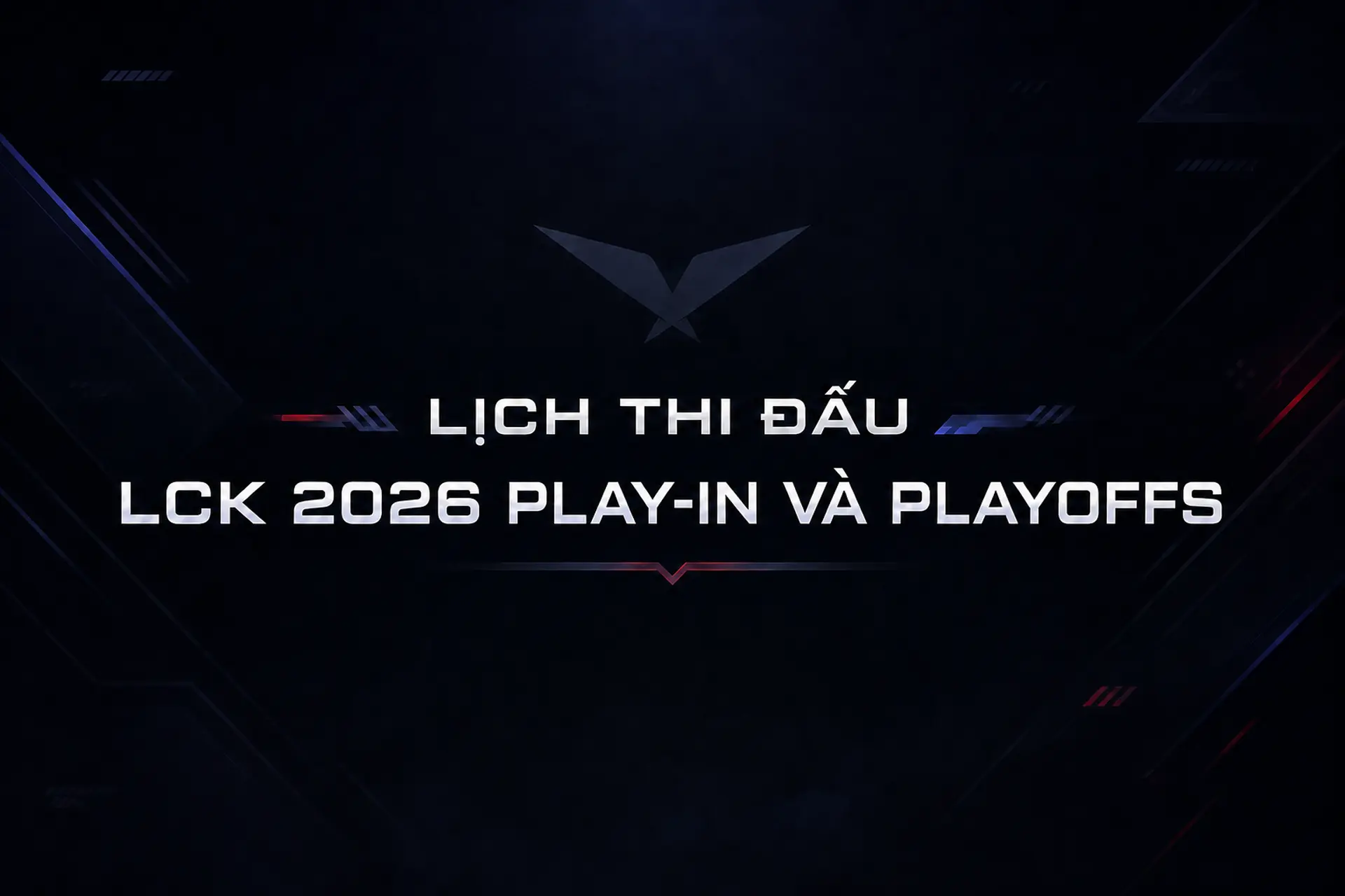 Lịch thi đấu LCK 2026 mới nhất hôm nay: Vòng Playoffs