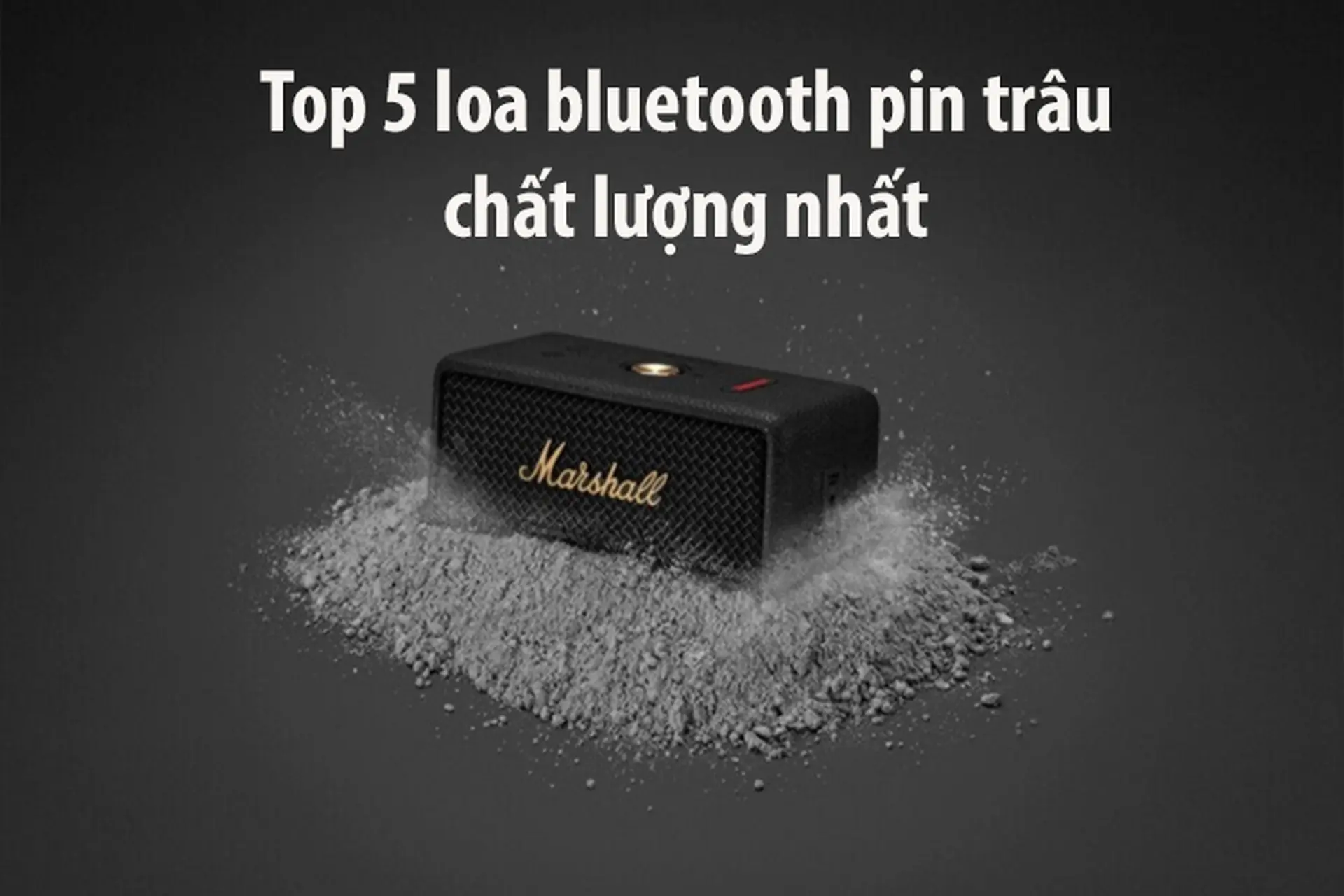 5 mẫu loa bluetooth pin trâu giá tốt hàng đầu - Chơi nhạc bất tận, quẩy hết mình không lo cạn pin