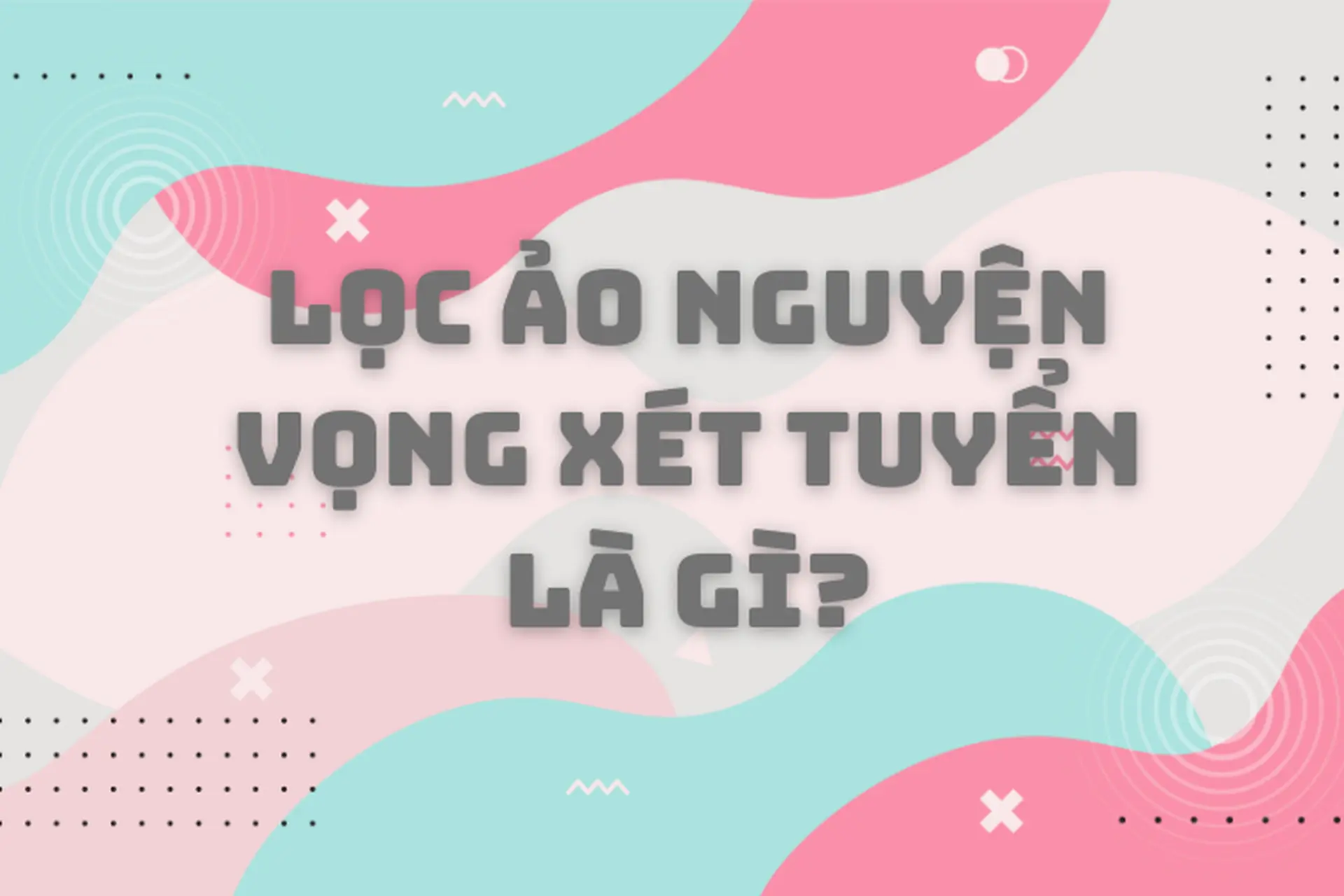 Lọc ảo nguyện vọng xét tuyển là gì và vì sao nó là quy trình quan trọng trong kỳ thi tuyển sinh đại học?