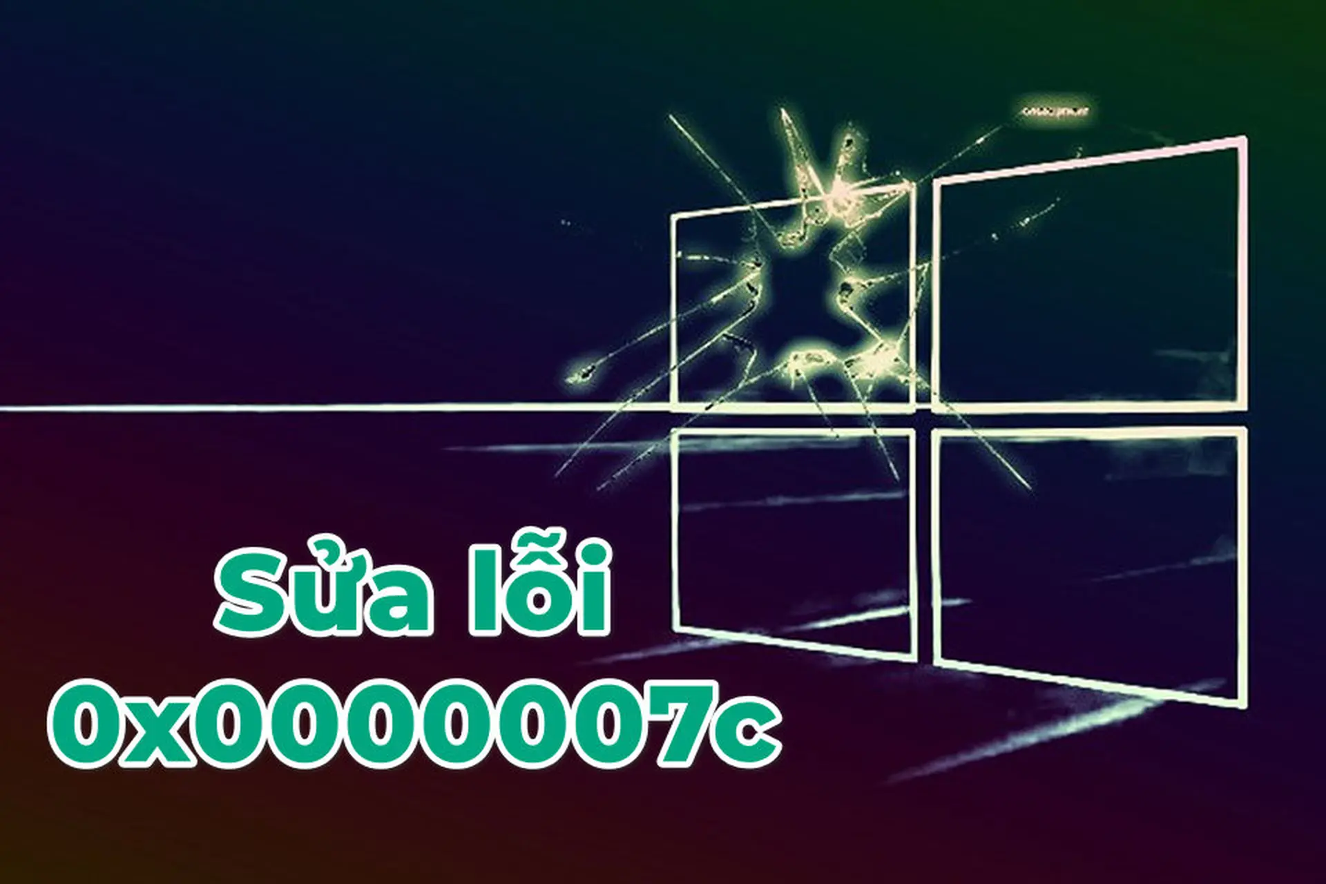 Lỗi 0x0000007c là gì? Các bước xử lý đơn giản giúp máy tính hoạt động ổn định