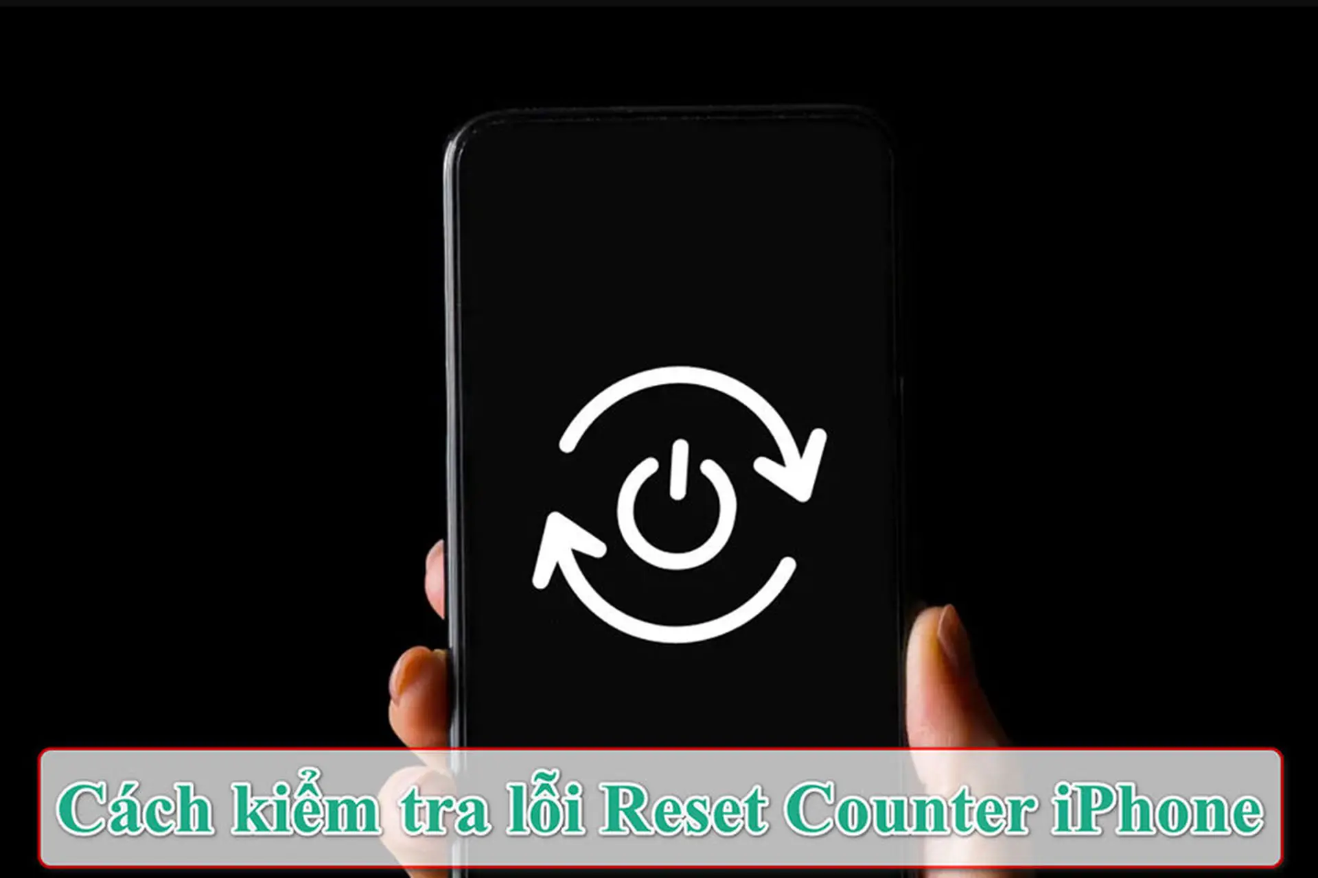 Lỗi Reset Counter iPhone có nguy hiểm không? Cách kiểm tra chính xác trước khi mua