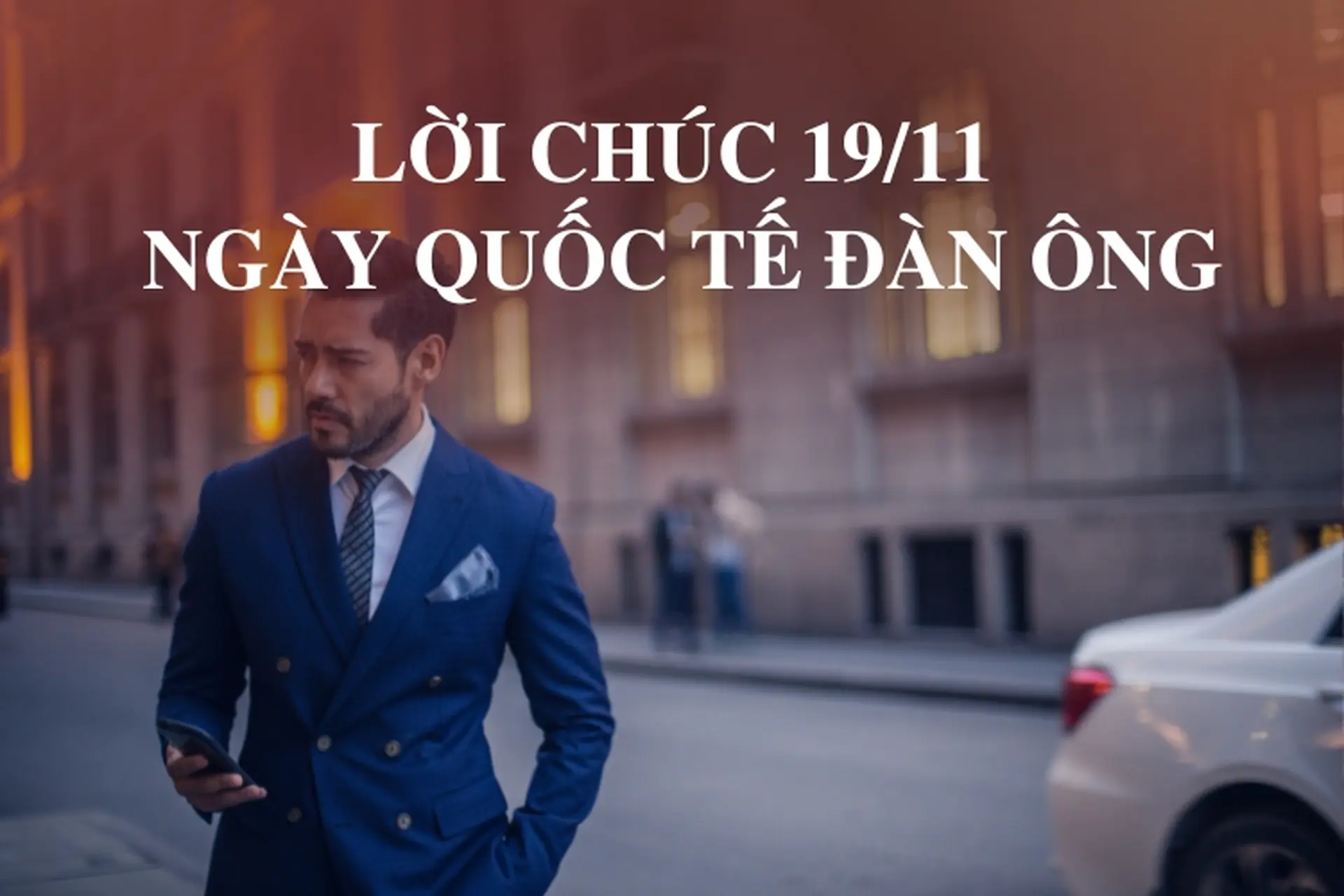 Lời chúc 19/11 - Lời chúc ngày Quốc Tế Đàn Ông ý nghĩa và độc đáo nhất dành cho phái mạnh