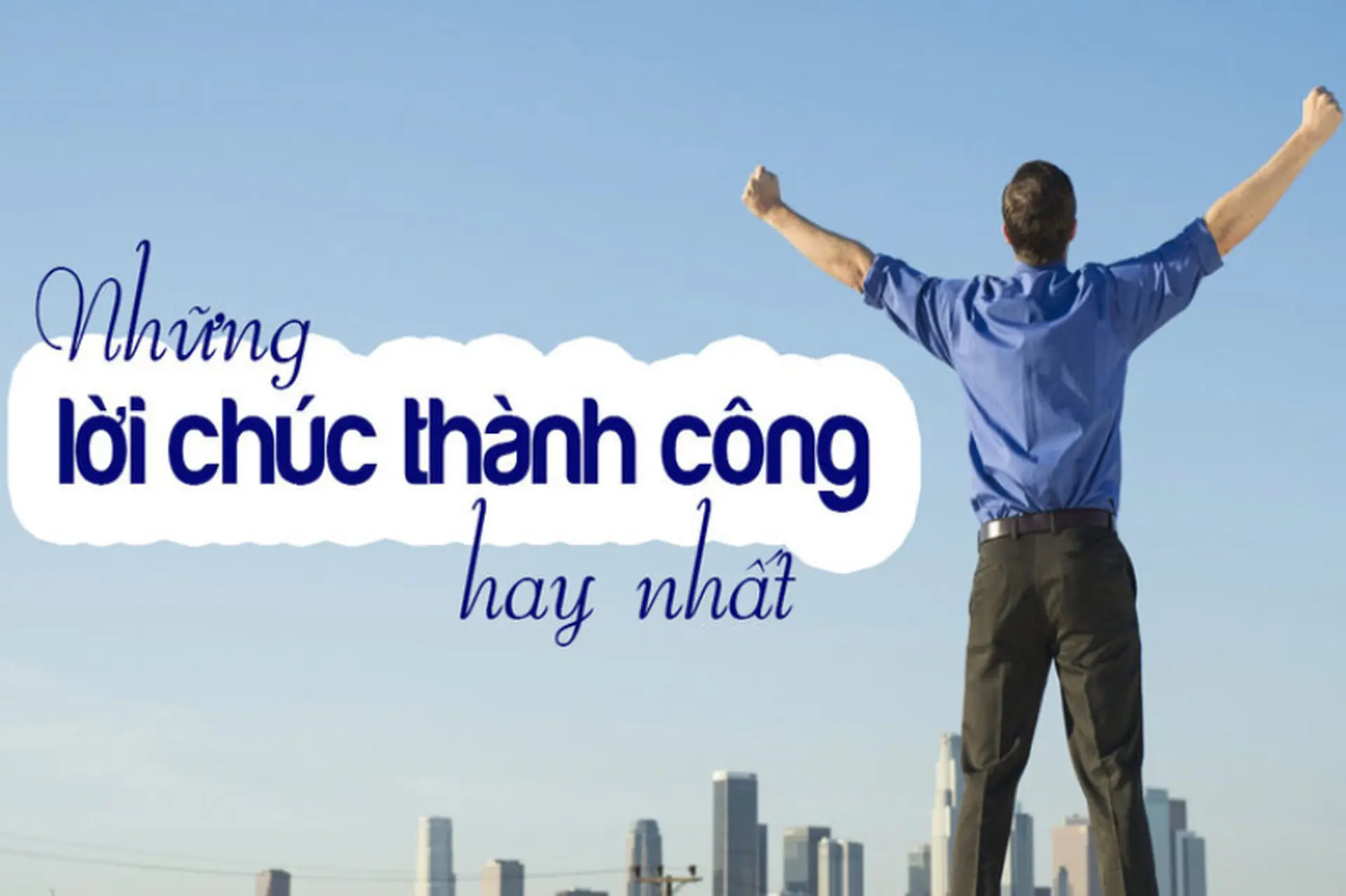Lời chúc thành công trong sự nghiệp hay và ý nghĩa nhất dành tặng người thân, bạn bè