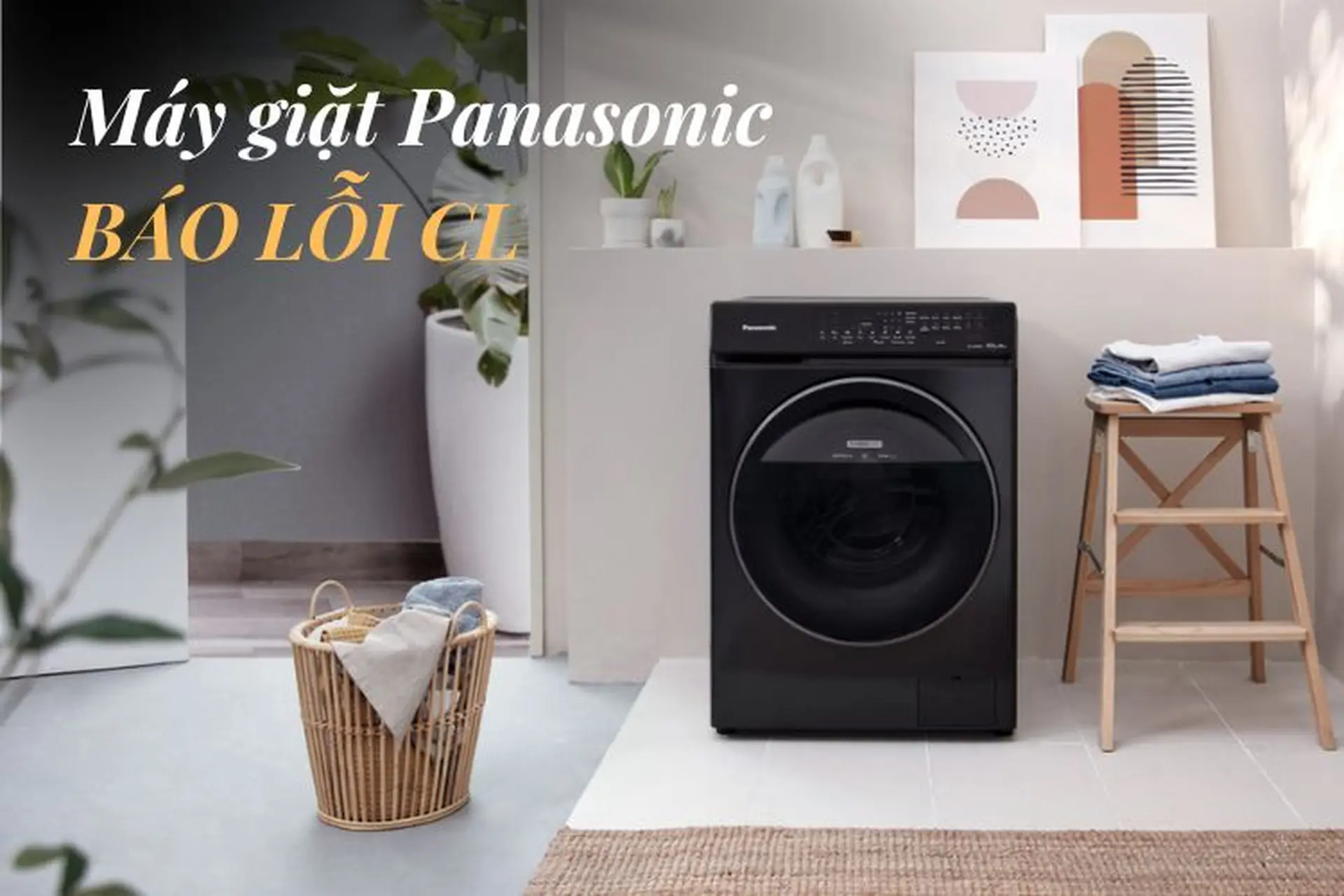 Lỗi CL máy giặt Panasonic là gì? Tìm hiểu nguyên nhân và một số cách khắc phục