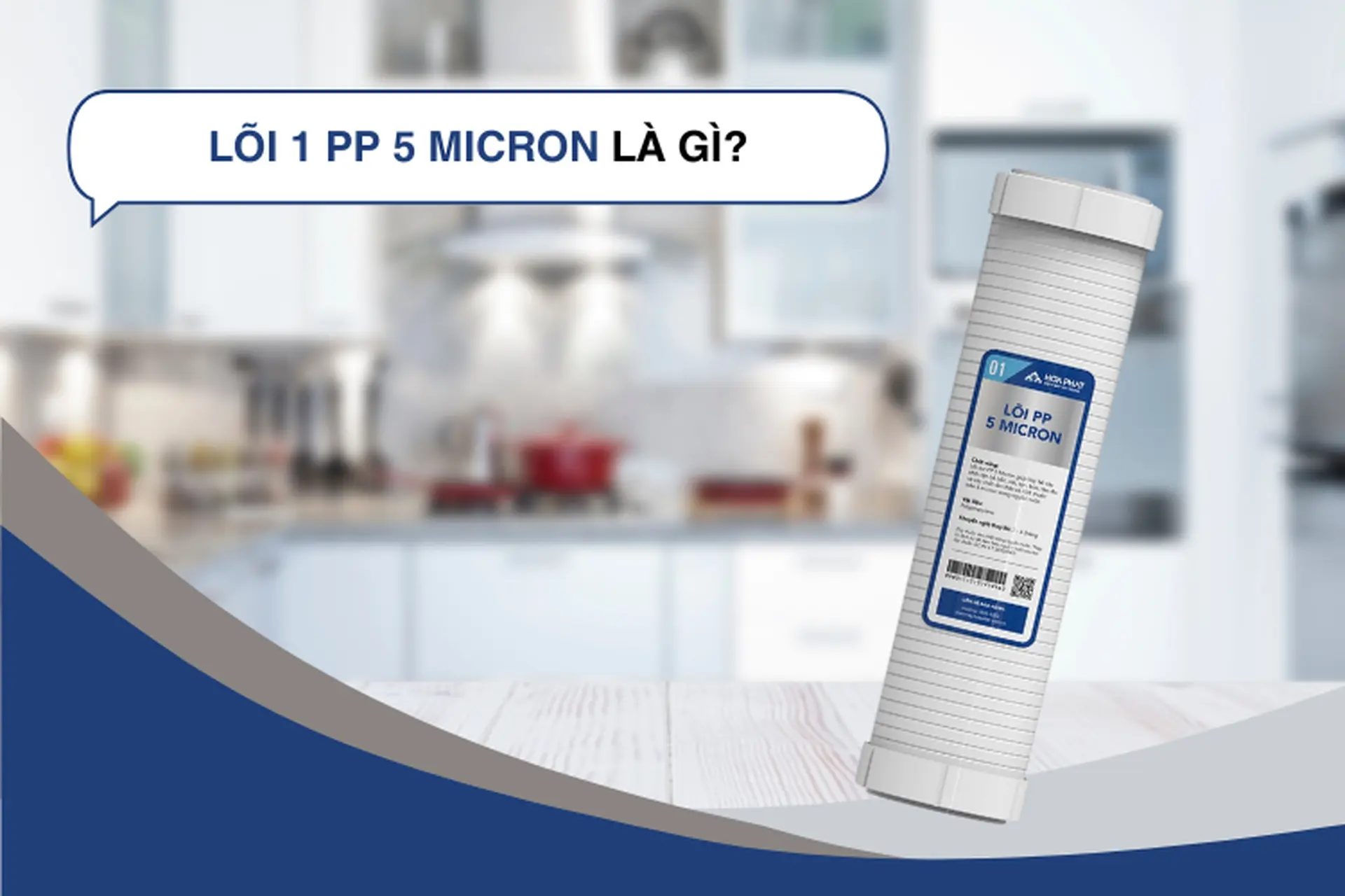 Lõi 1 PP 5 micron là gì? Giới thiệu một số mẫu máy lọc nước có sử dụng lõi 1 PP 5 micron