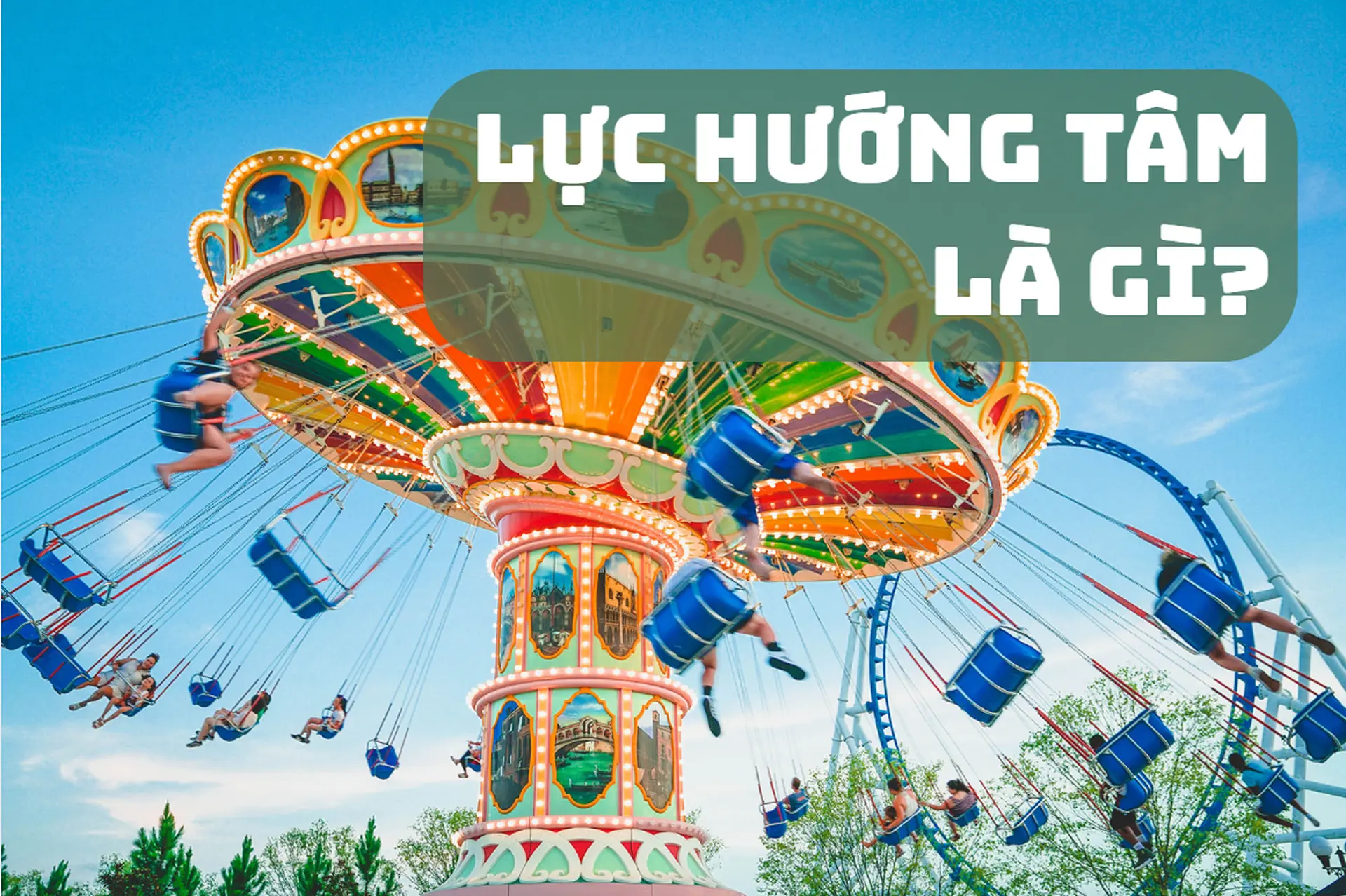 Lực hướng tâm là gì? Khám phá sức mạnh vô hình giữ mọi vật quay quanh tâm