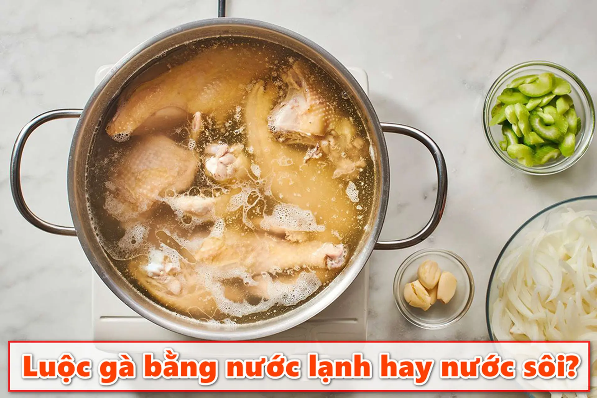 Luộc gà bằng nước lạnh hay nước sôi: Những điều bạn cần biết để có món gà ngon