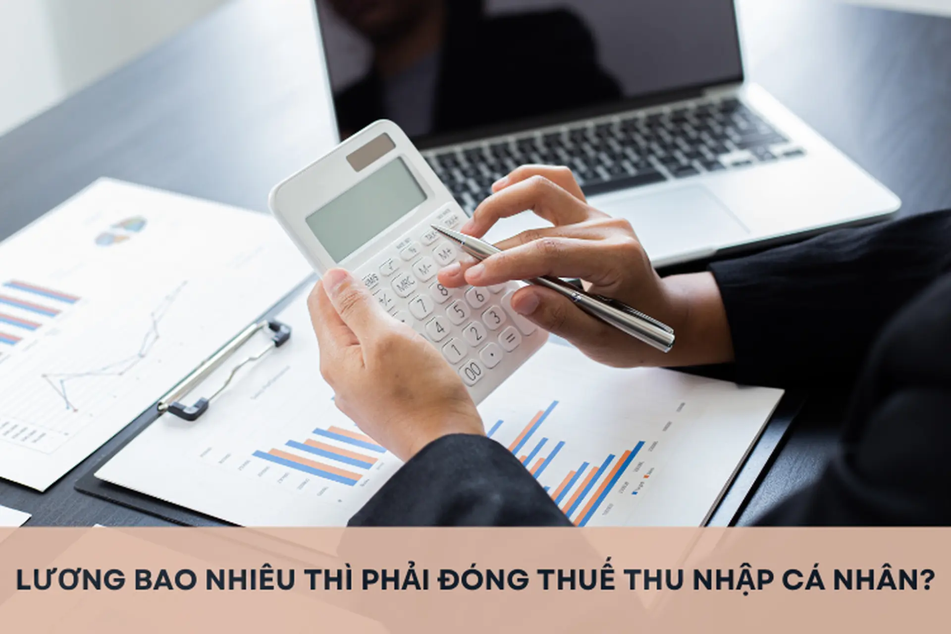 Tìm hiểu: Lương bao nhiêu thì phải đóng thuế thu nhập cá nhân? Cập nhật mới nhất