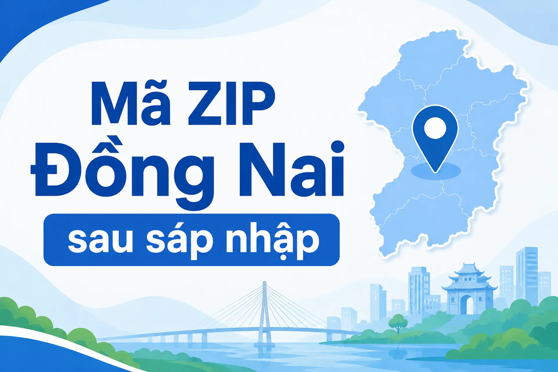 Mã ZIP Đồng Nai 2026 sau sáp nhập có thay đổi không? Cách tra cứu nhanh chóng