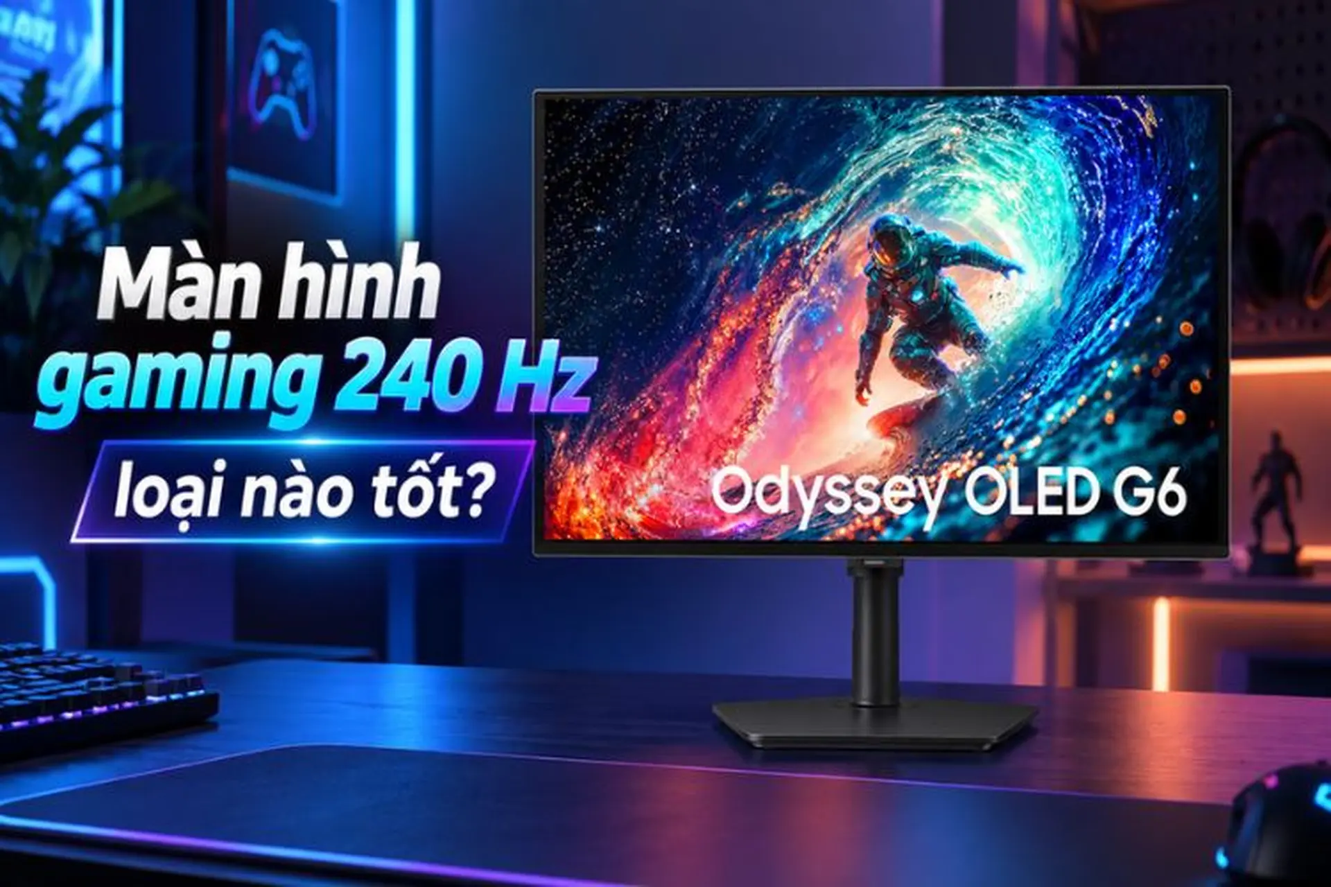 Màn hình gaming 240 Hz loại nào tốt? Điểm danh Top sản phẩm đáng cân nhắc tại FPT Shop