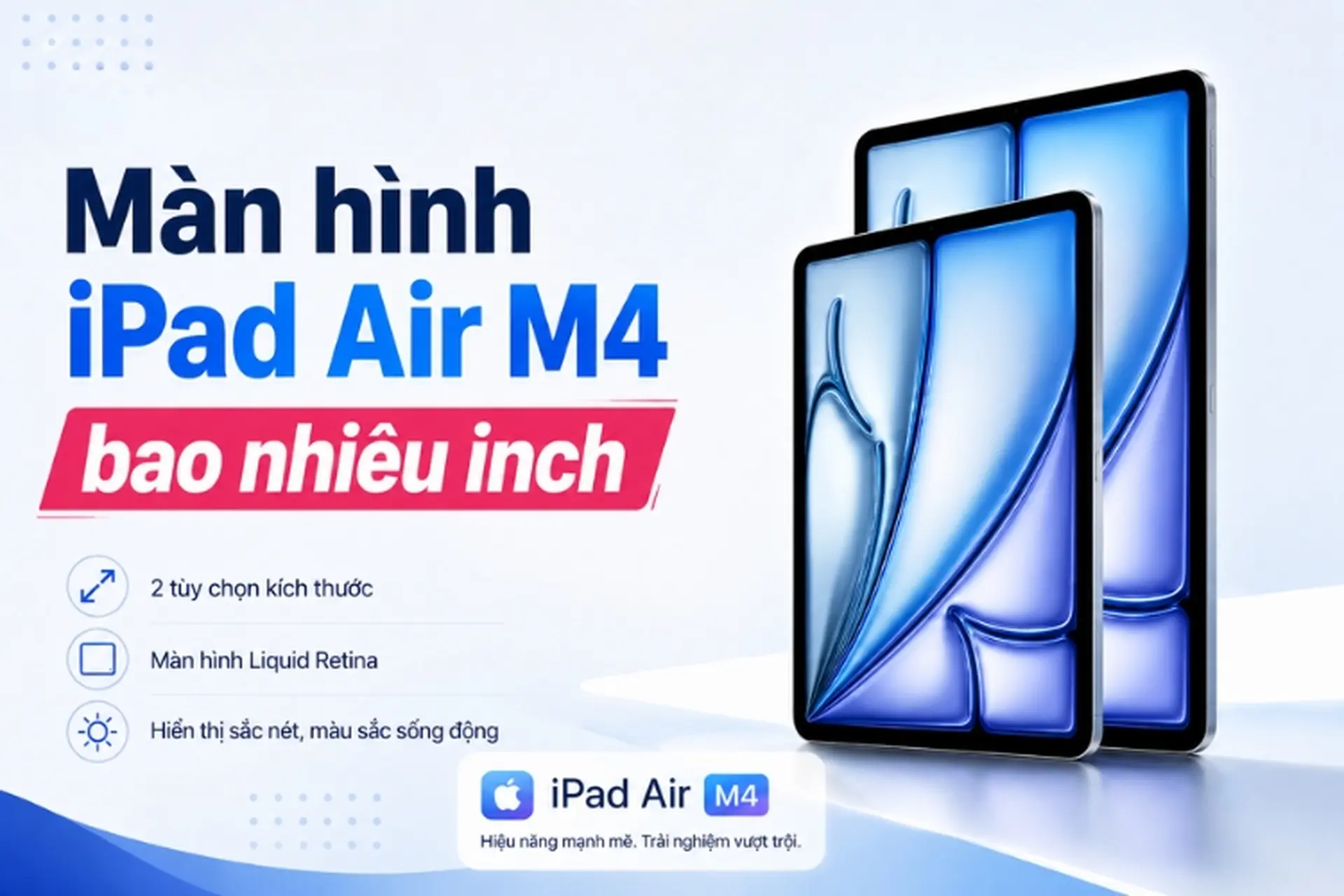 Màn hình iPad Air M4 bao nhiêu inch? Giải đáp thông số và cách chọn phù hợp