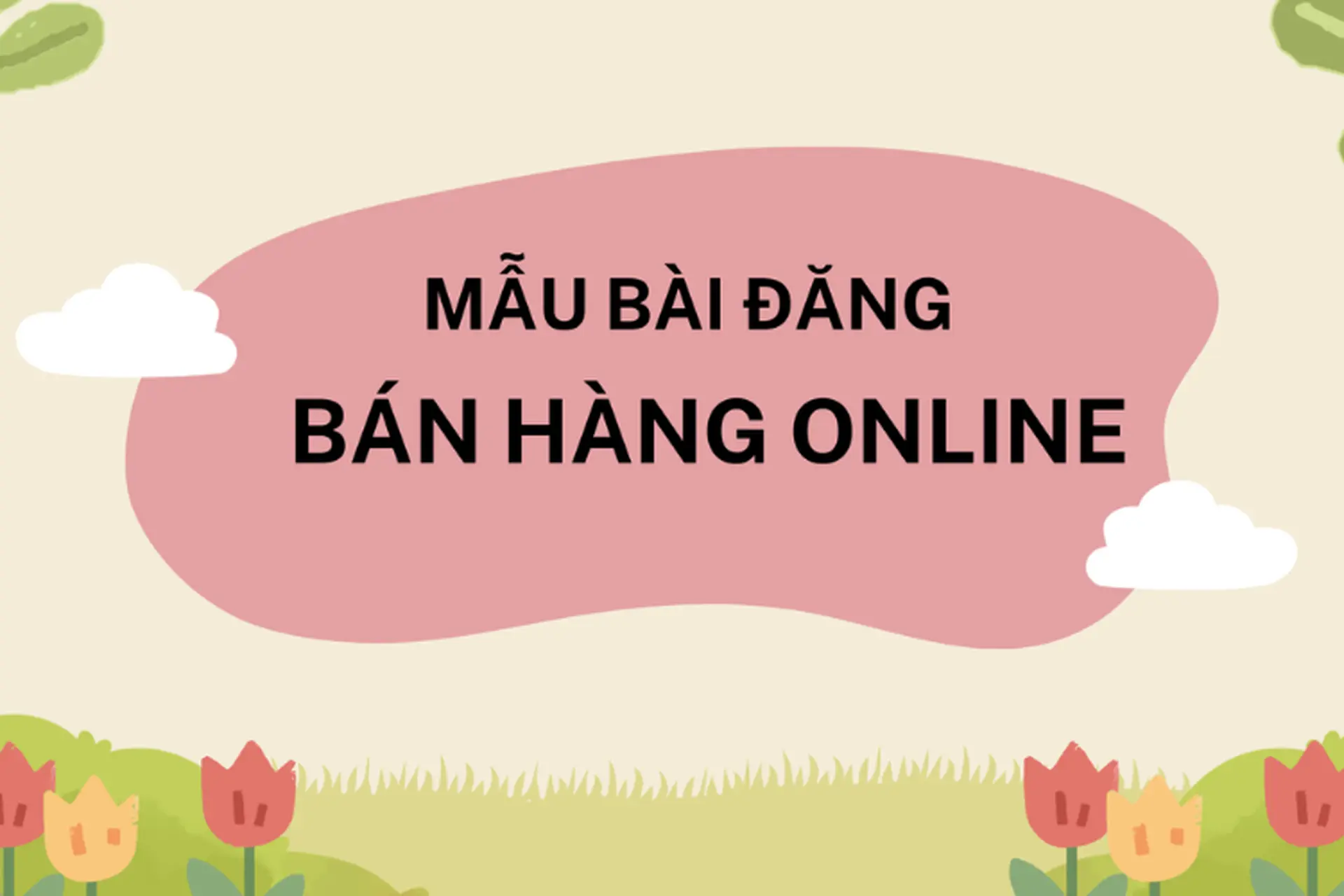 Top 9 mẫu bài đăng bán hàng online trên Facebook thu hút khách hàng hiệu quả