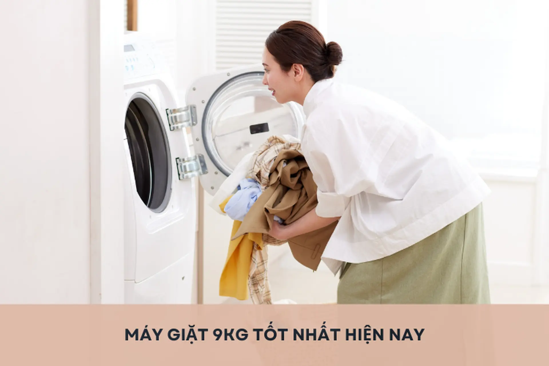Bật mí top 5 máy giặt 9kg tốt nhất hiện nay, phù hợp cho những gia đình từ 3 - 5 thành viên