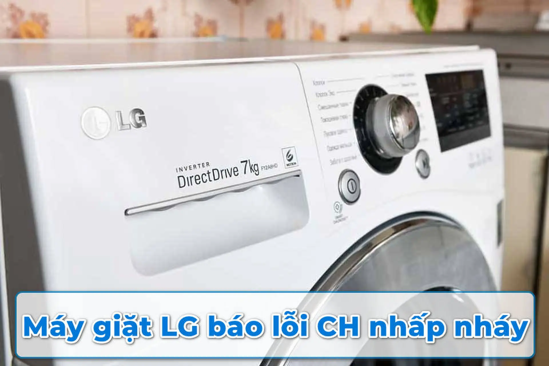 Máy giặt LG báo lỗi CH nhấp nháy: Nguyên nhân và giải pháp khắc phục tại nhà
