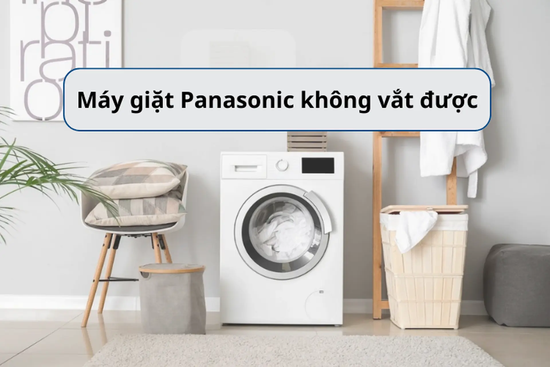 Nguyên nhân máy giặt Panasonic không vắt được và cách xử lý tình trạng này nhanh chóng