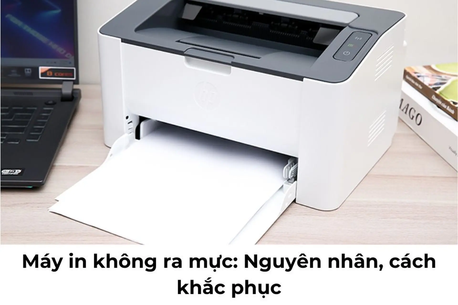Nguyên nhân khiến máy in không ra mực là gì? Tìm hiểu cách khắc phục chi tiết, hiệu quả nhất 