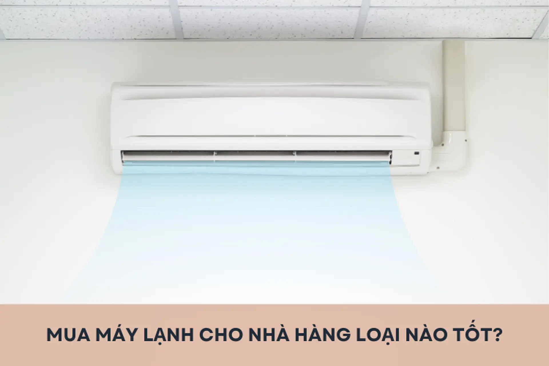 Mua máy lạnh cho nhà hàng loại nào tốt? Những tiêu chí chọn máy lạnh cho nhà hàng