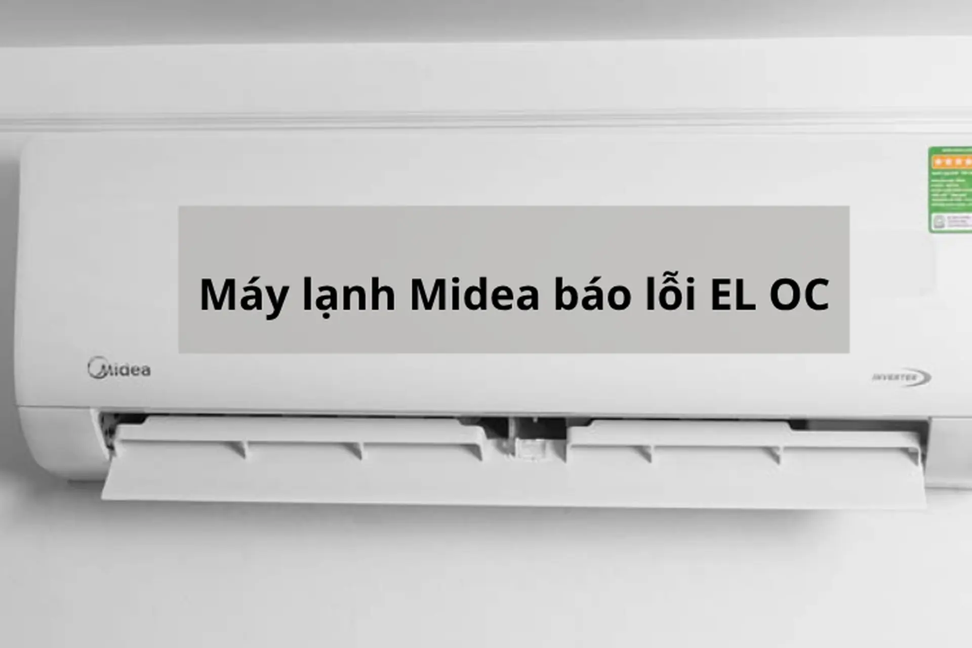 Cách khắc phục máy lạnh Midea báo lỗi EL OC hiệu quả, giúp thiết bị hoạt động ổn định