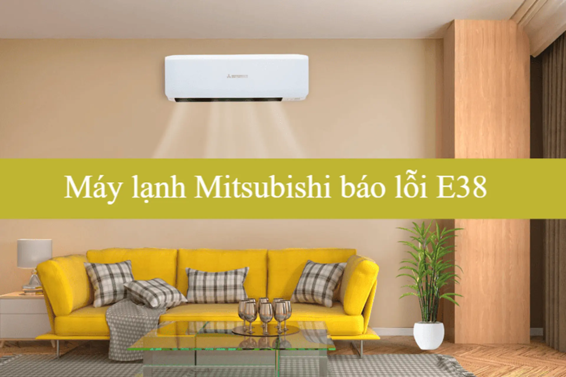 Máy lạnh Mitsubishi báo lỗi E38 do đâu? Hướng dẫn sửa nhanh, an toàn và tiết kiệm chi phí 