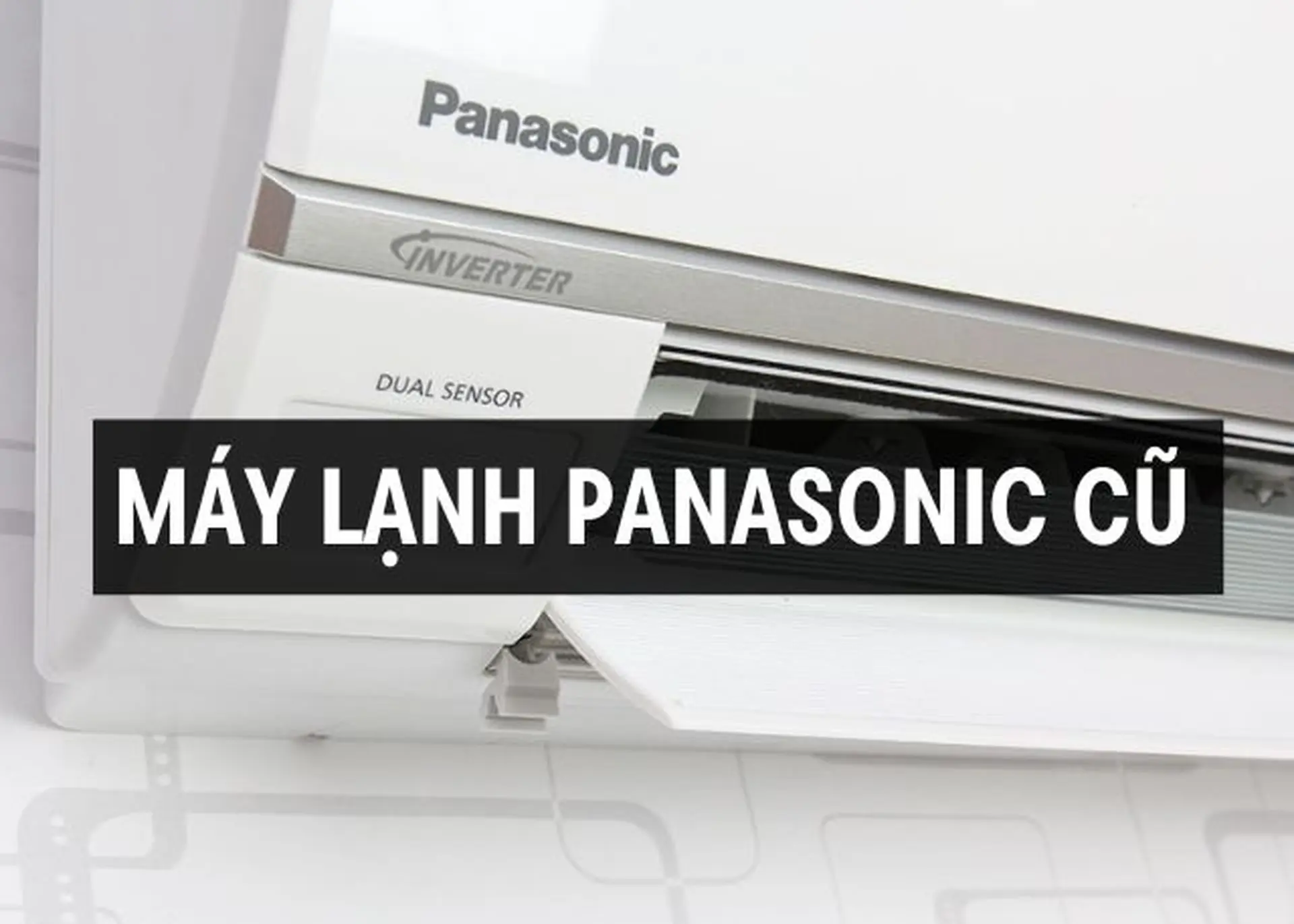 Có nên mua máy lạnh Panasonic cũ? Bật mí cách mua máy lạnh Panasonic cũ cực chuẩn