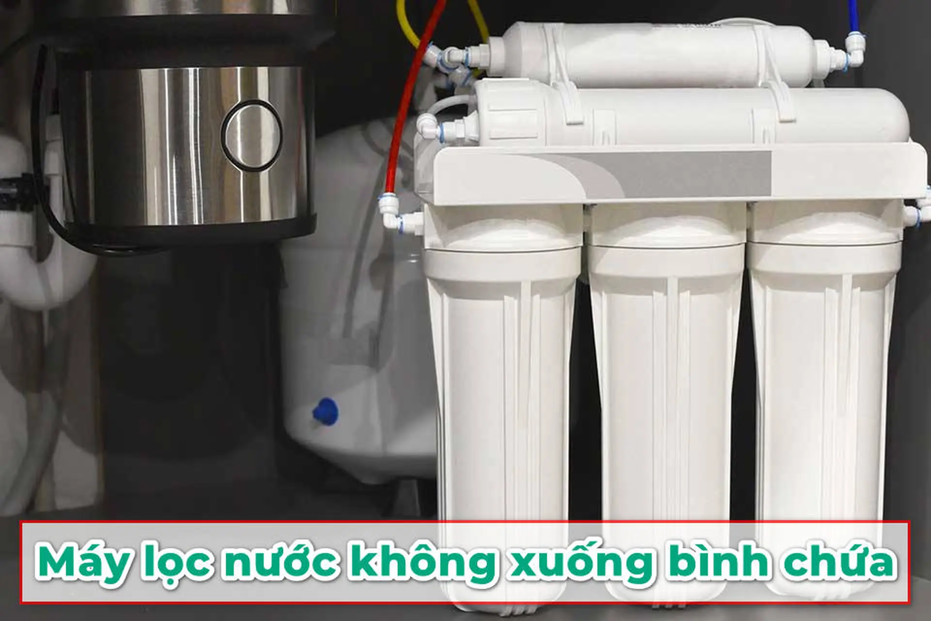 Vì sao máy lọc nước không xuống bình chứa? Cách xử lý nhanh chóng và hiệu quả tại nhà
