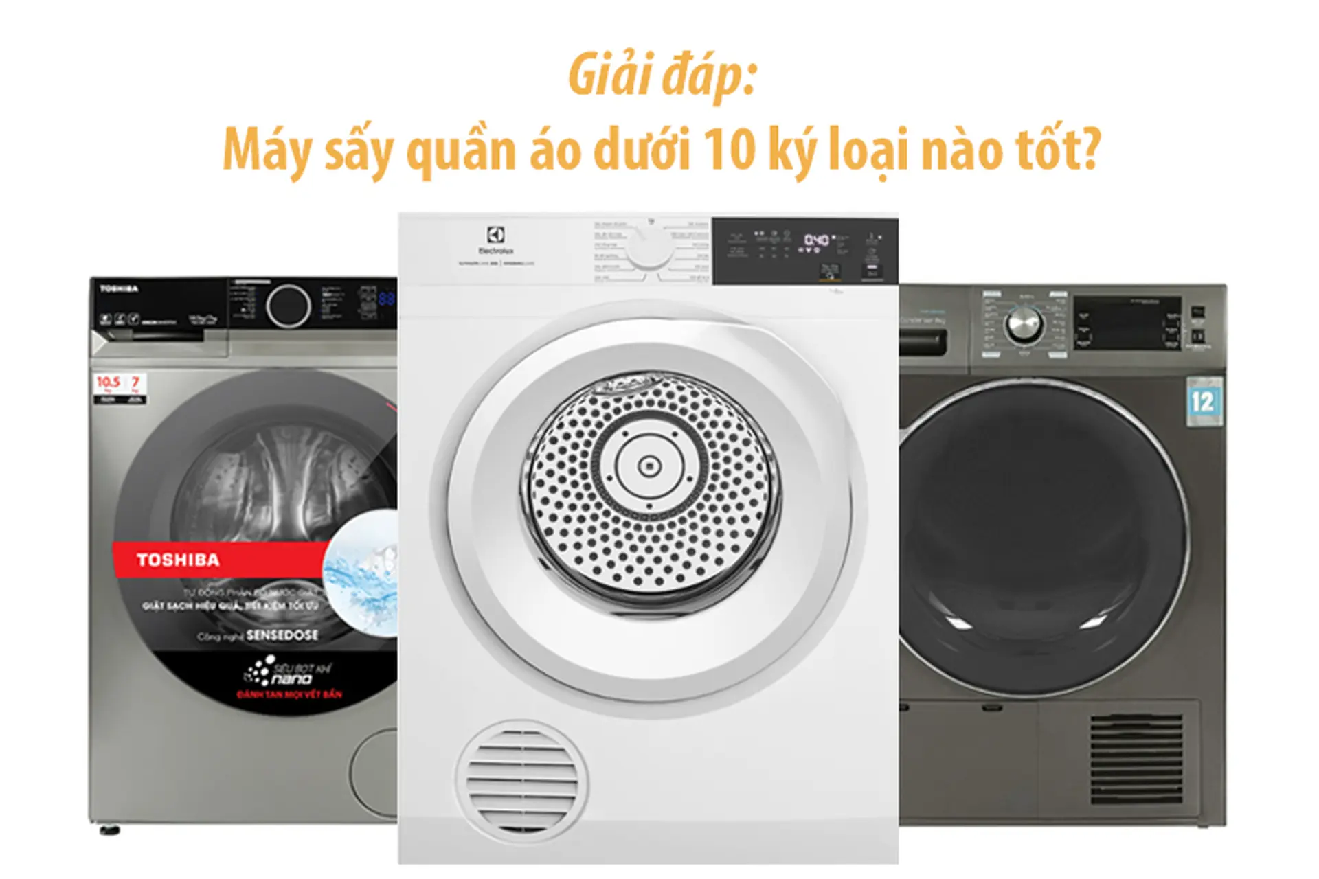 Máy sấy quần áo dưới 10 ký loại nào tốt? 5 thiết bị hàng đầu và những lưu ý bạn nên biết